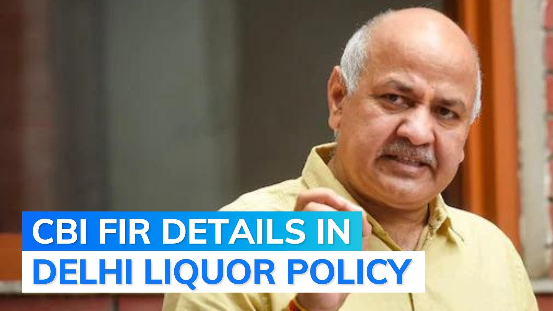 CBI FIR on Delhi excise policy: liquor trader paid Rs 1 crore to Sisodia's associate