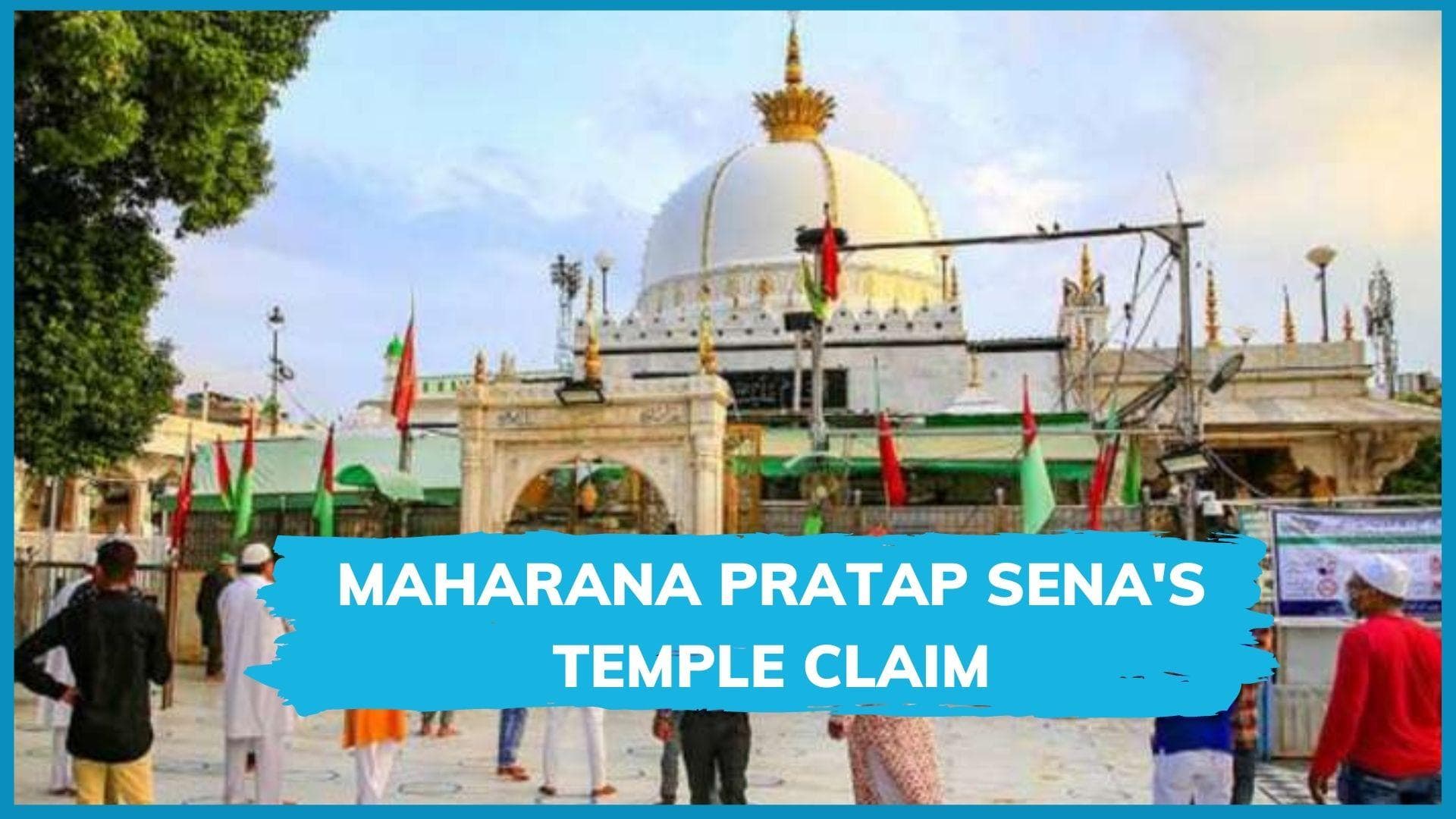 Ajmer dargah was temple: Maharana Pratap Sena's claim