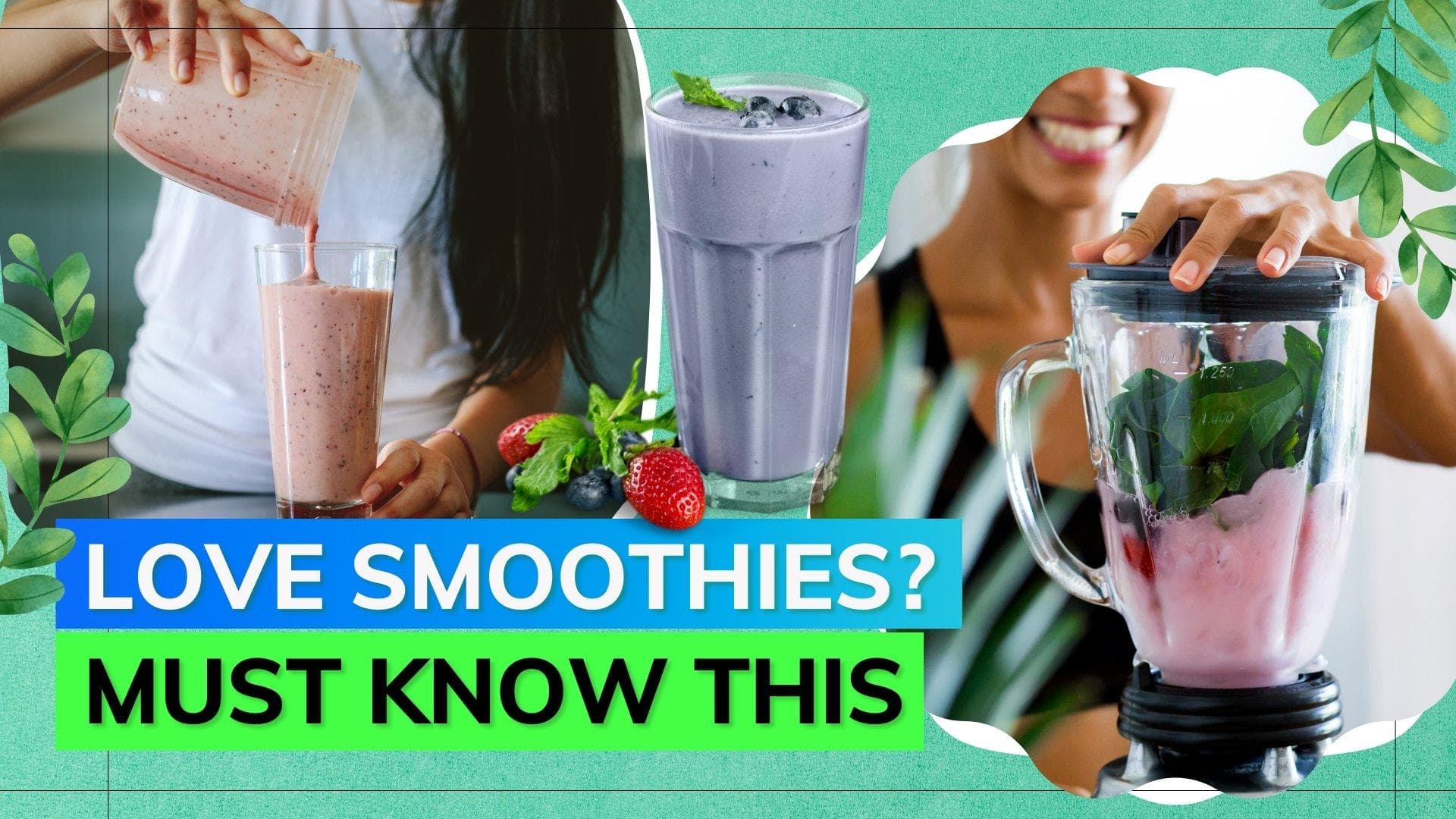 Know from Ayurvedic expert why smoothies aren't as healthy as we think