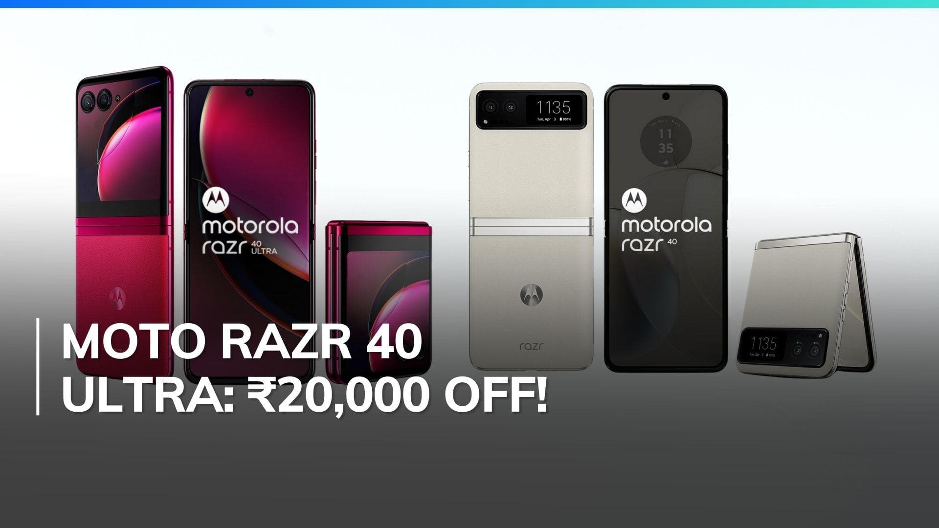  Moto Razr 40 and Razr 40 Ultra now up to ₹20,000 cheaper in India