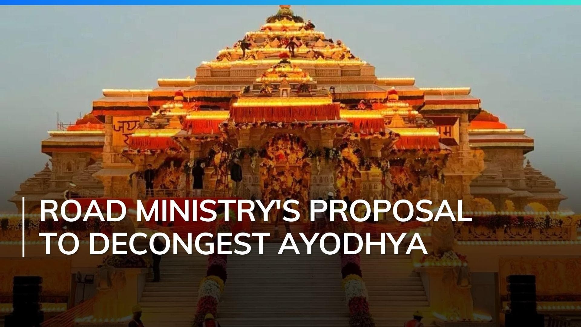 Road Ministry proposes Rs 3,600 crore plan for better connectivity to Ayodhya