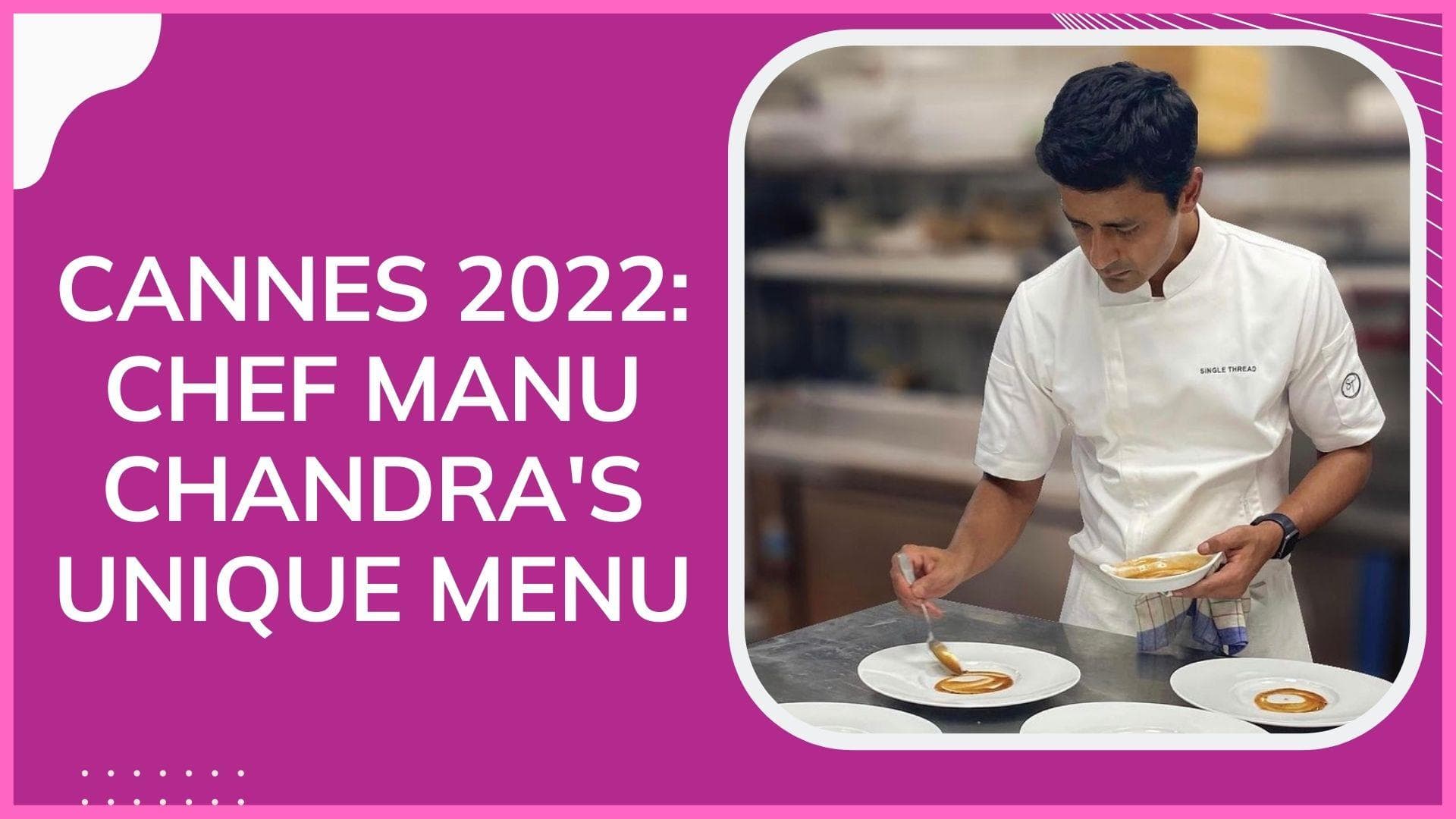 Cannes 2022: Chef Manu Chandra creates an amalgamation of French and Indian cuisine for the Film Festival