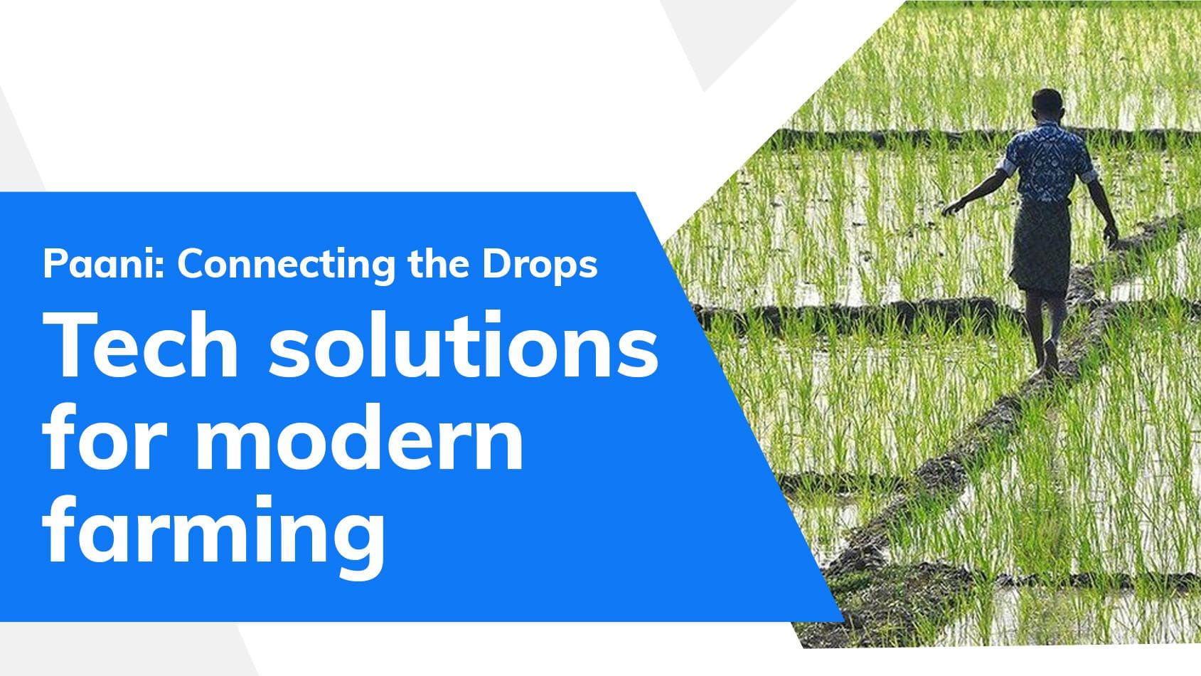 Paani: Connecting the Drops| Tech solutions for modern farming