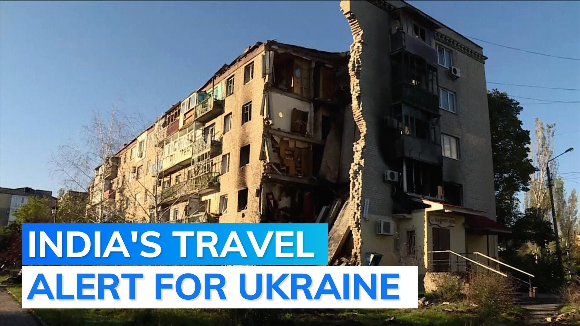 India asks its citizens in Ukraine to 'leave at the earliest' as war escalates