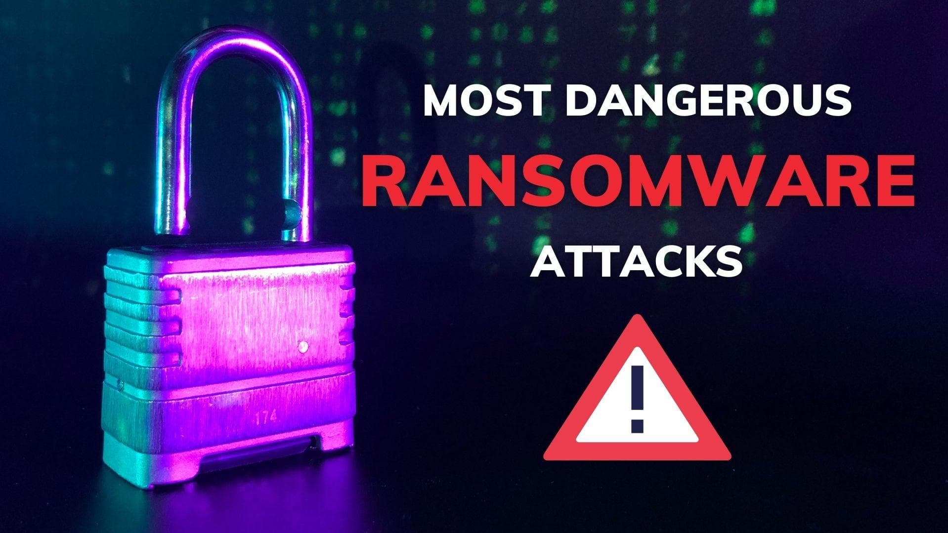 Most dangerous ransomware attacks in the last 5 years
