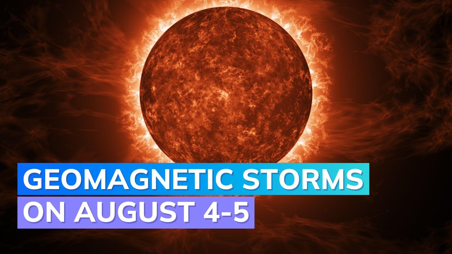 Solar Storm Strike! A CME to hit Earth on August 4 or 5, sparking G1-class Geomagnetic Storms, NASA says