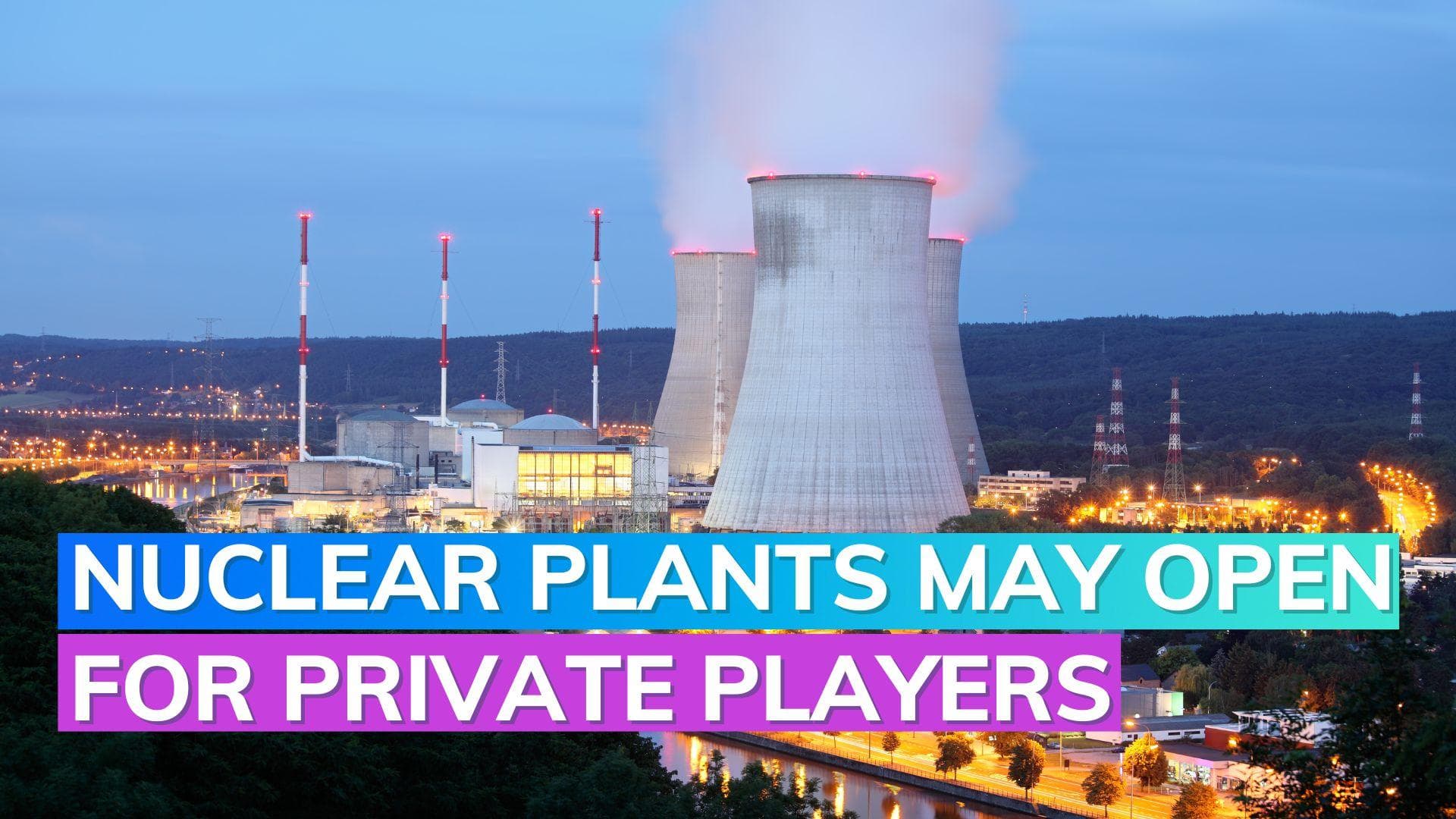 India mulls allowing private companies' participation to develop nuclear plants