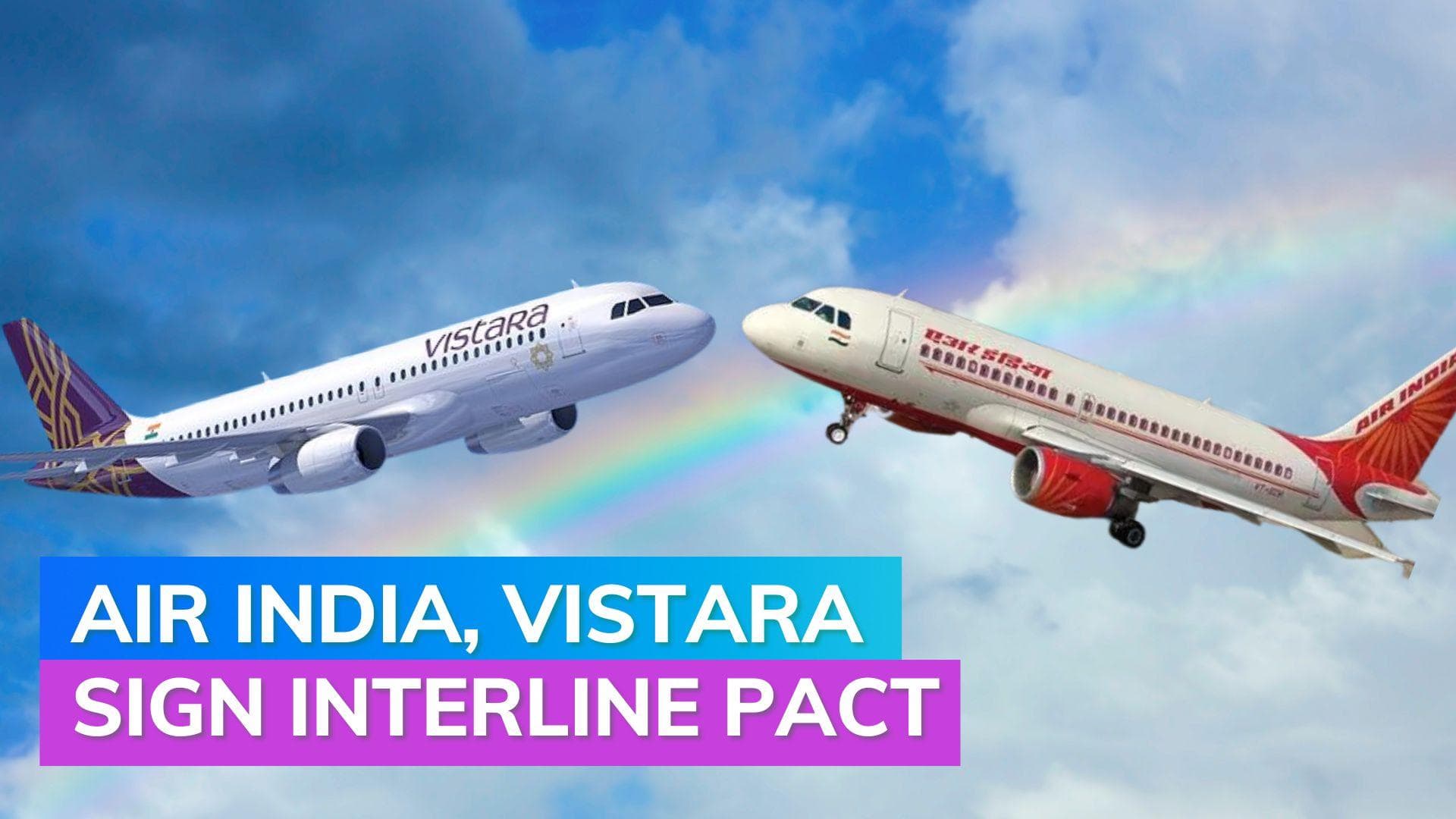 Air India, Vistara interline pact: here's how it's going to help passengers 