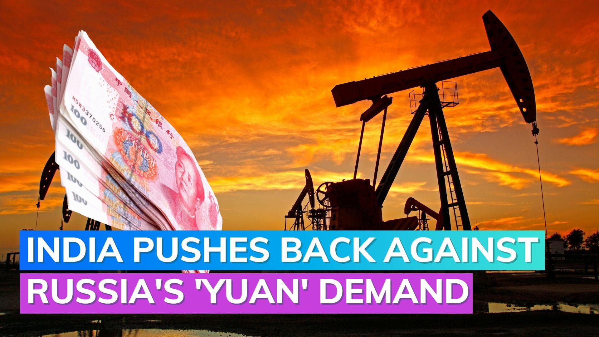 India refuses to comply with Russia's pressure to buy oil in Chinese Yuan