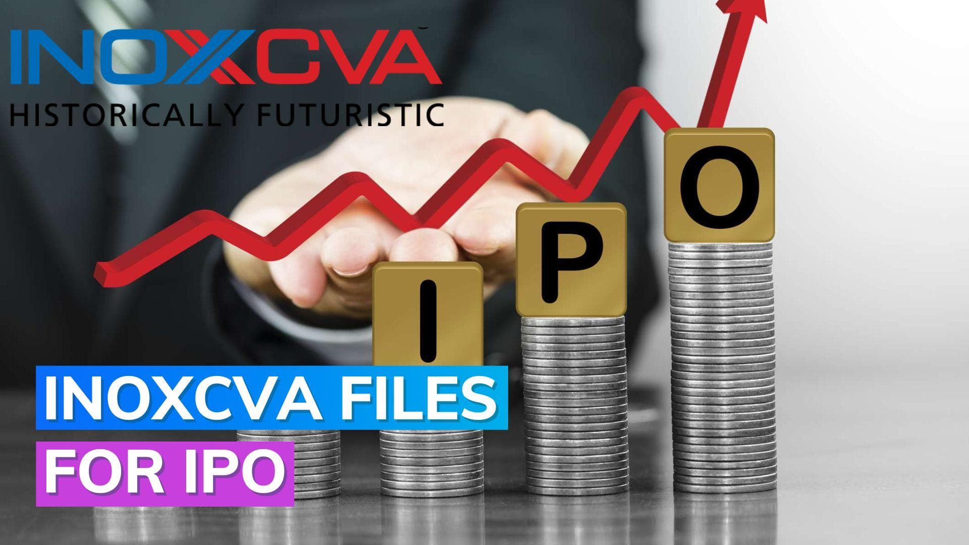  Inox India files draft papers with Sebi for IPO of InoxCVA