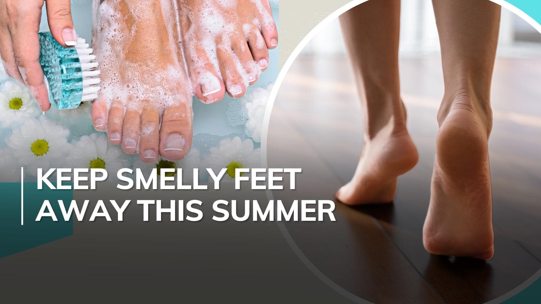 This summer say goodbye to bad odour from your feet with these easy tips