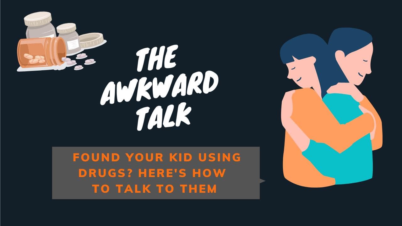 The Awkward Talk: Found your kid using drugs? Here's how to talk to them