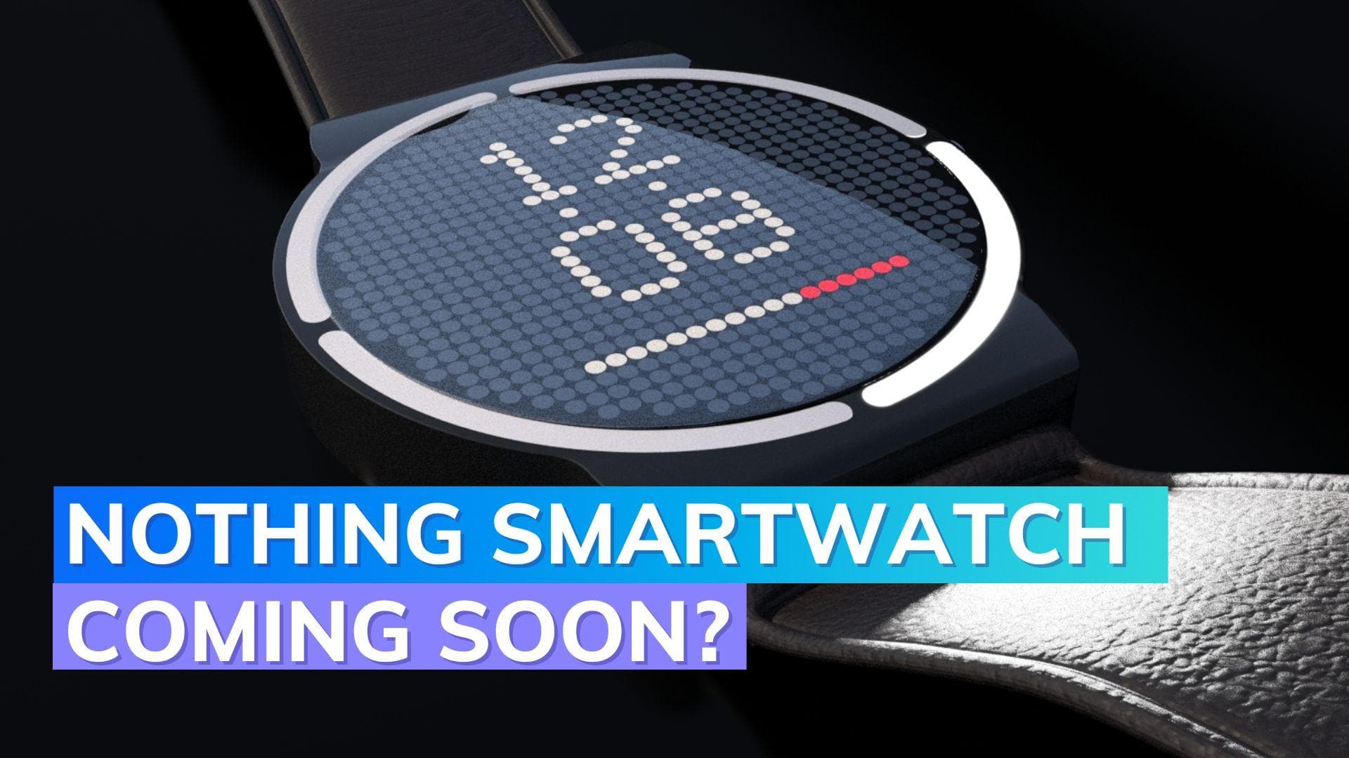 Nothing smartwatch: Nothing Watch (1) may launch soon, here's a peek into the future