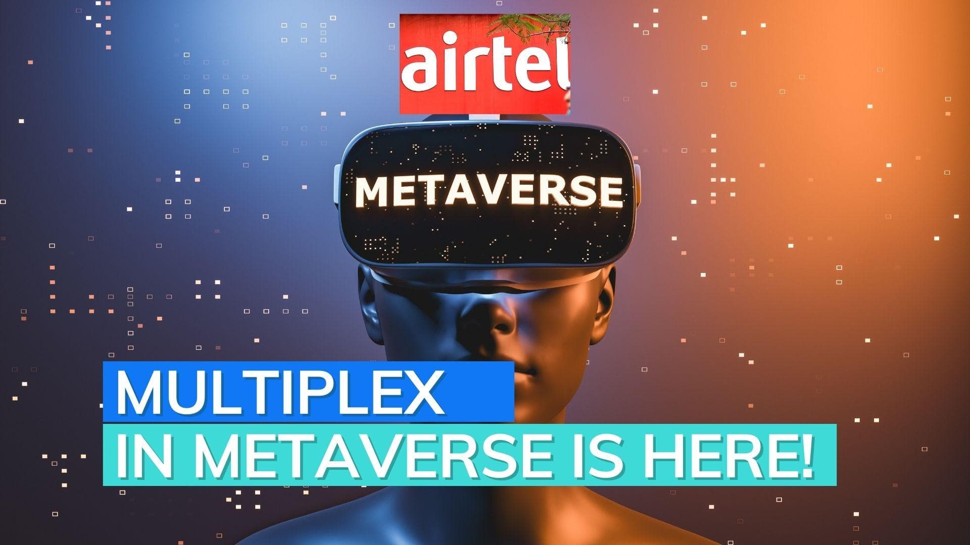 Airtel launches India's first multiplex in the Metaverse