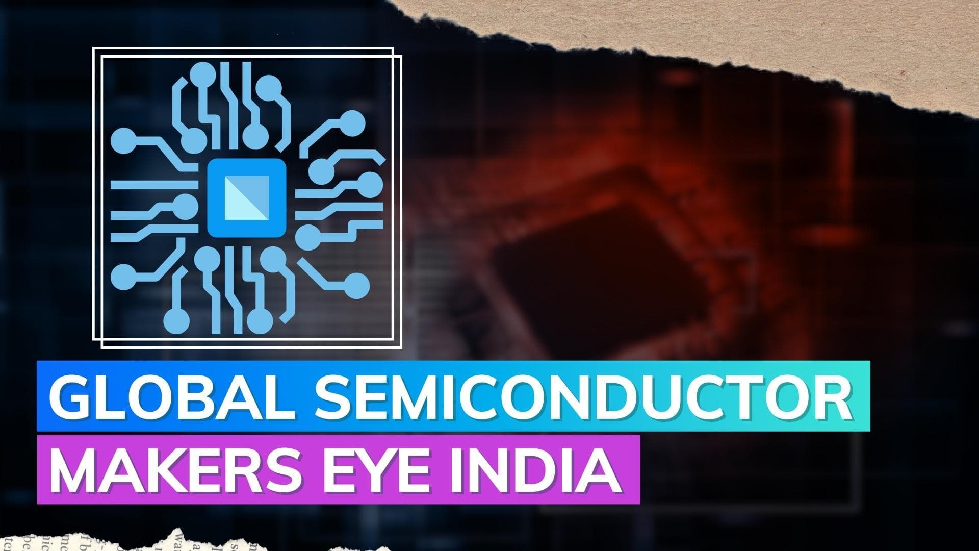 Major global semiconductor manufacturers drawn to India 