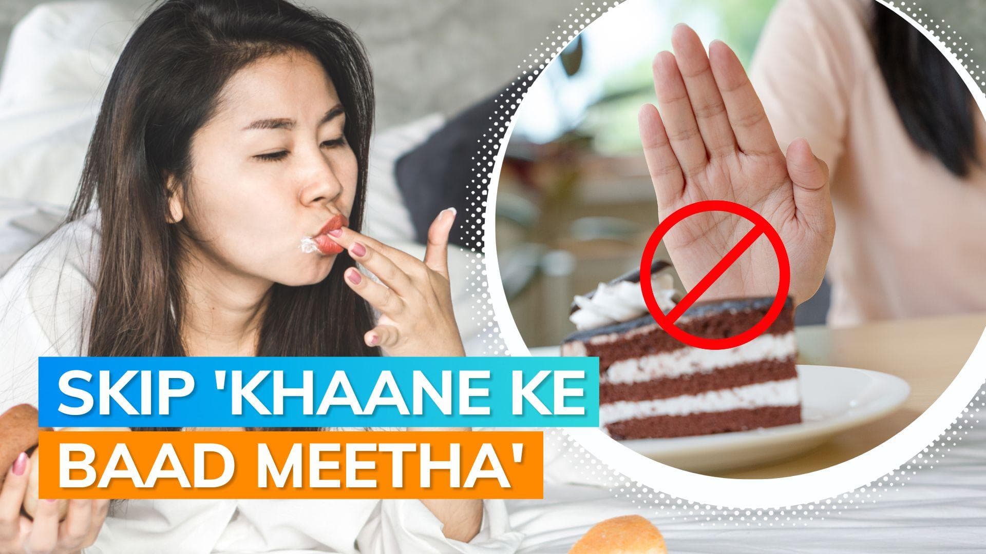 Love having desserts after dinner? Here is why you should stop immediately