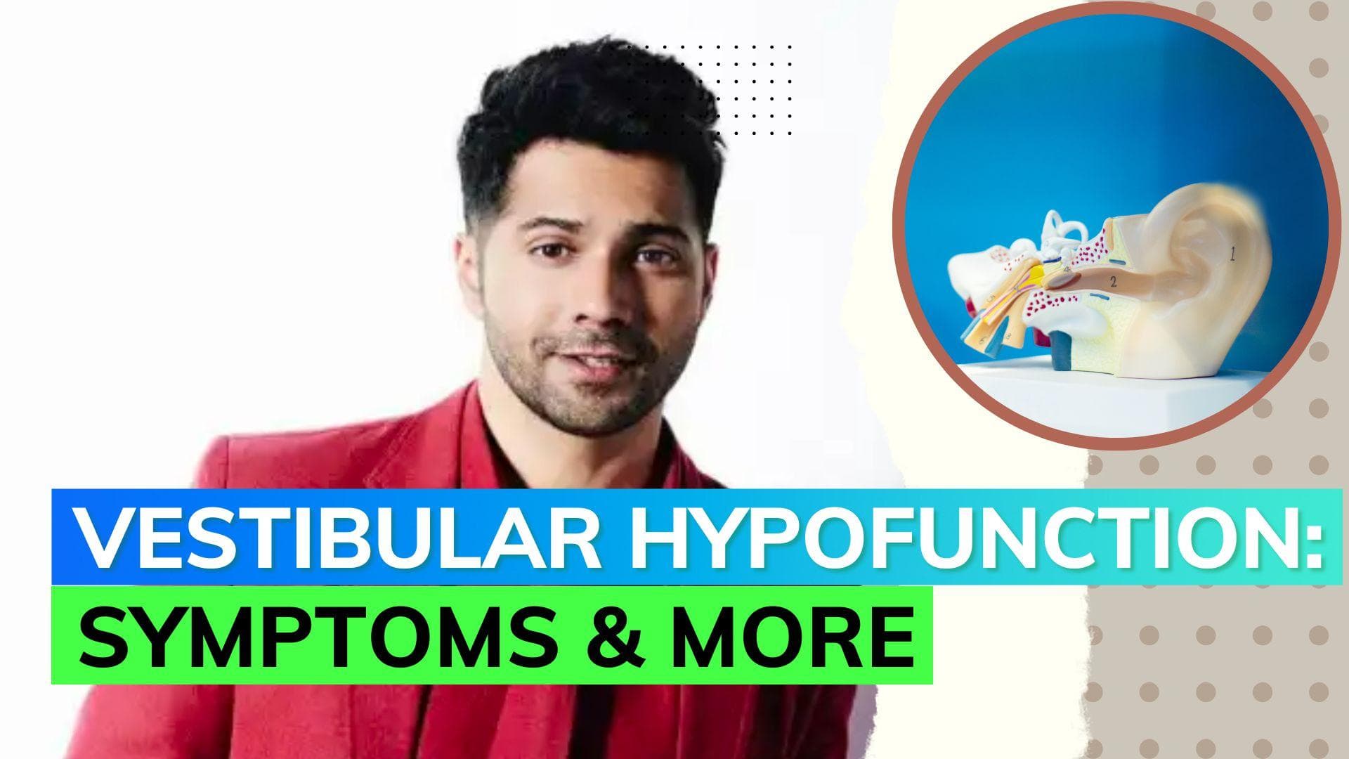 What is Vestibular Hypofunction that actor Varun Dhawan is suffering from?