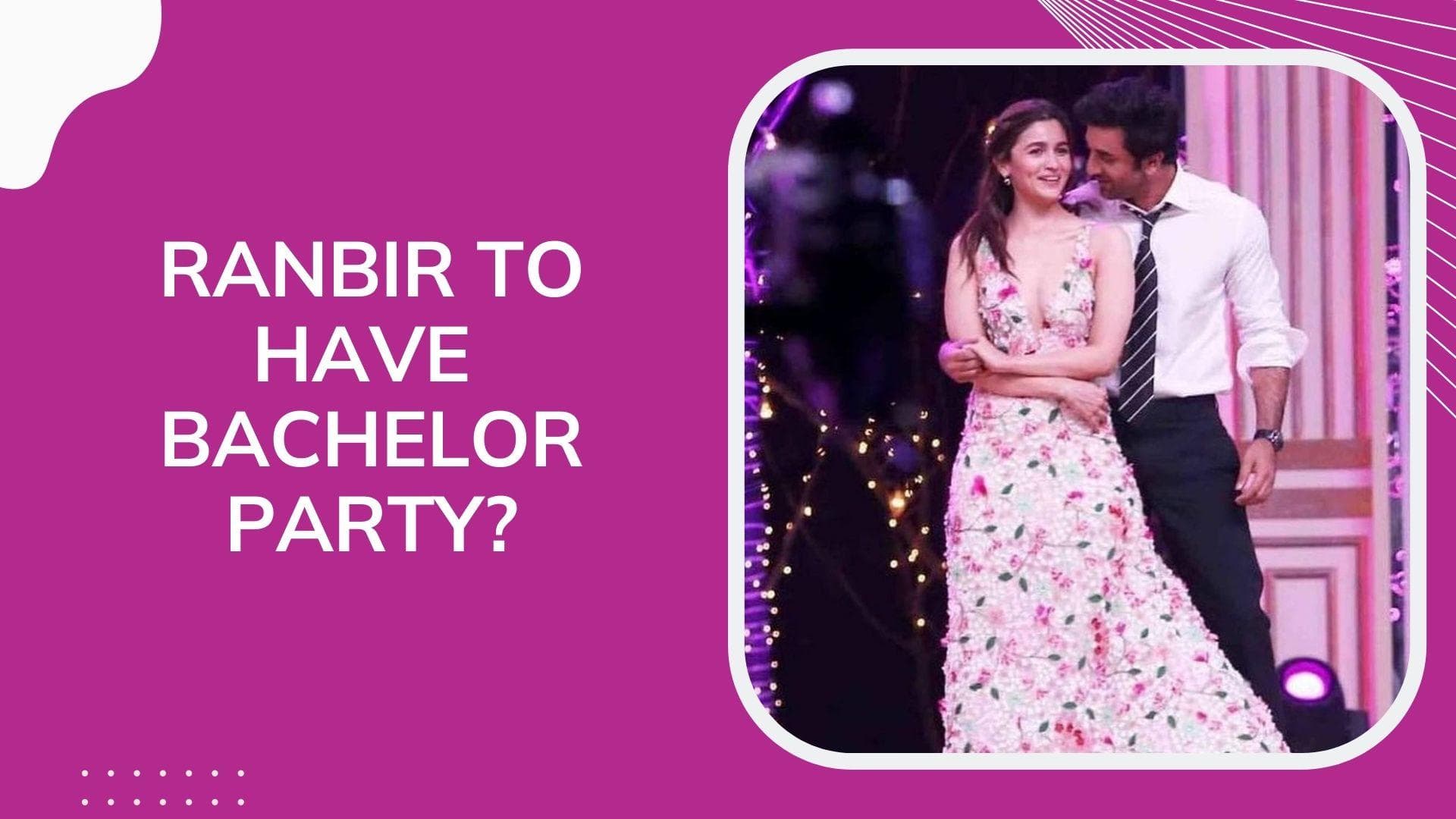 Ranbir Kapoor’s bachelor's party guest list REVEALED