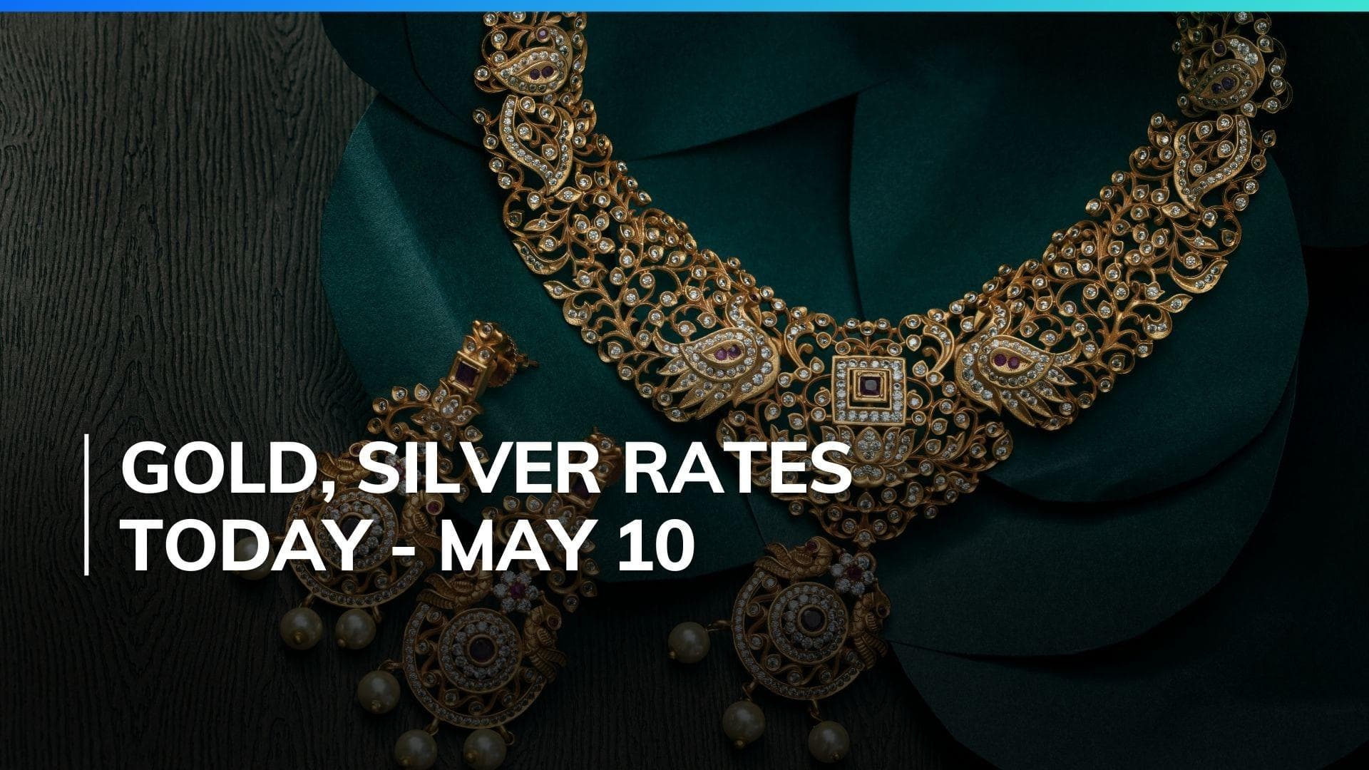 Gold, Silver Price Today May 10, 2024: Check Latest Rates in Mumbai, Delhi, Chennai, Bengaluru