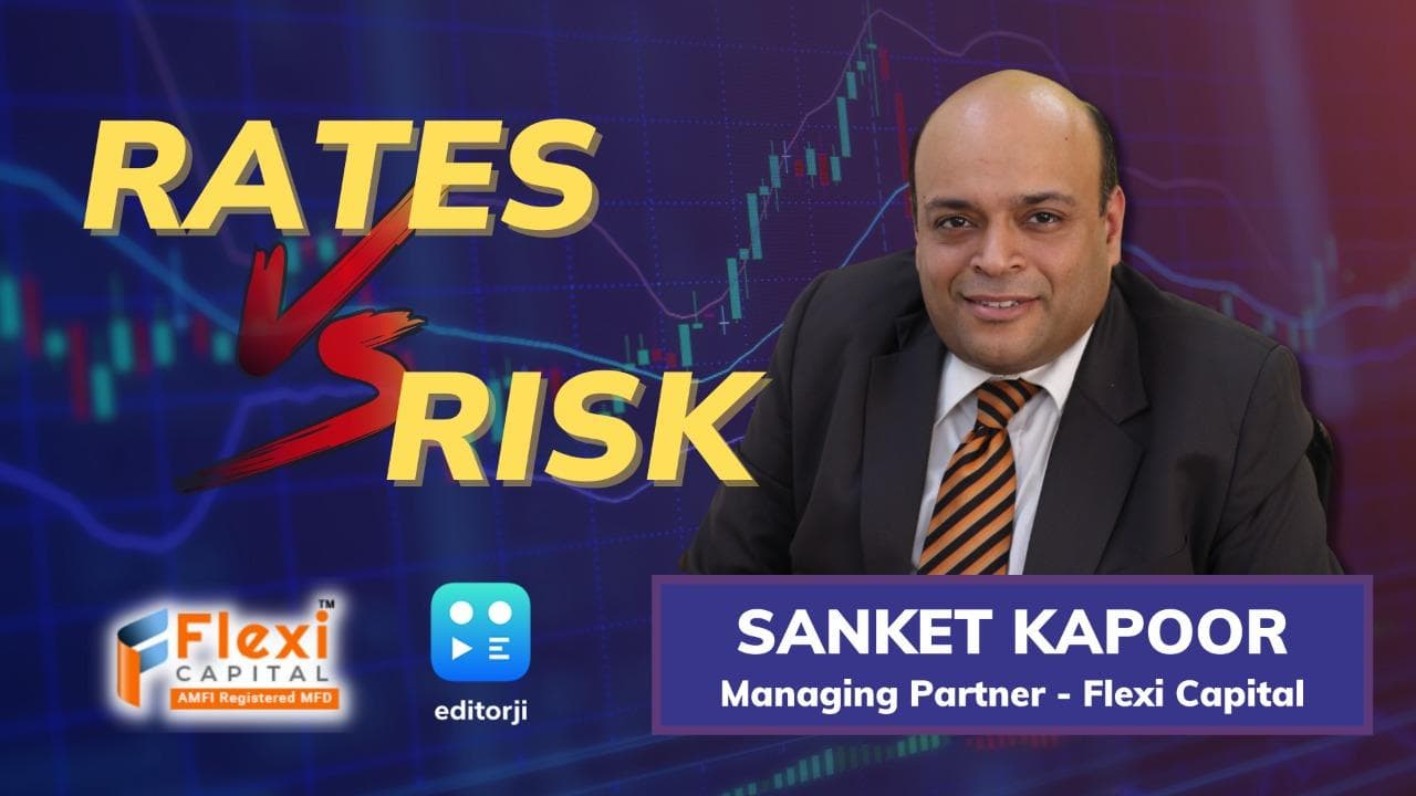 Risks vs Rates: Market mood and the way forward with Flexi Capital