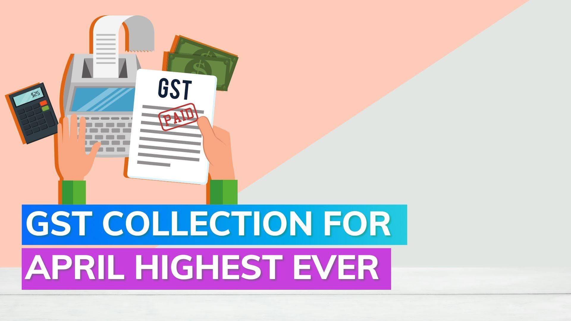 GST collection rises 12% in April, highest ever collection