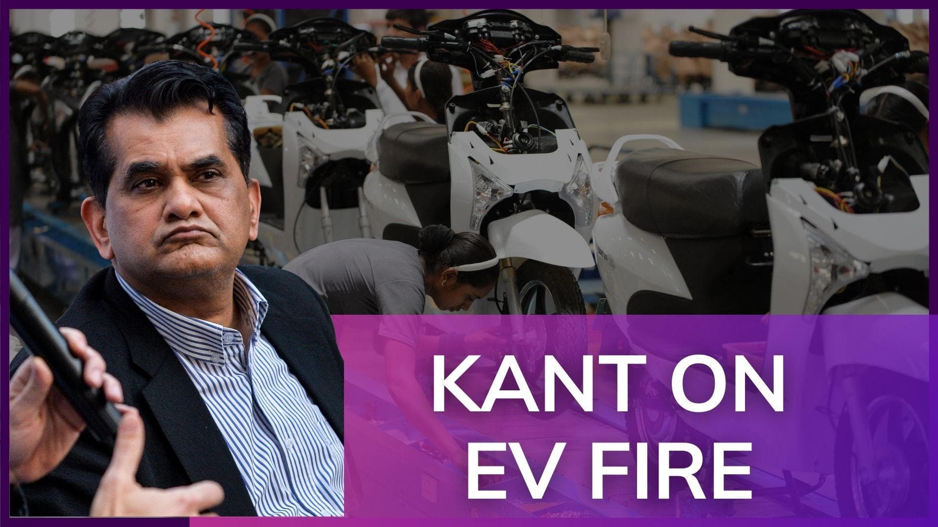 EV Fire: NITI Aayog chief Amitabh Kant asks manufacturers to recall