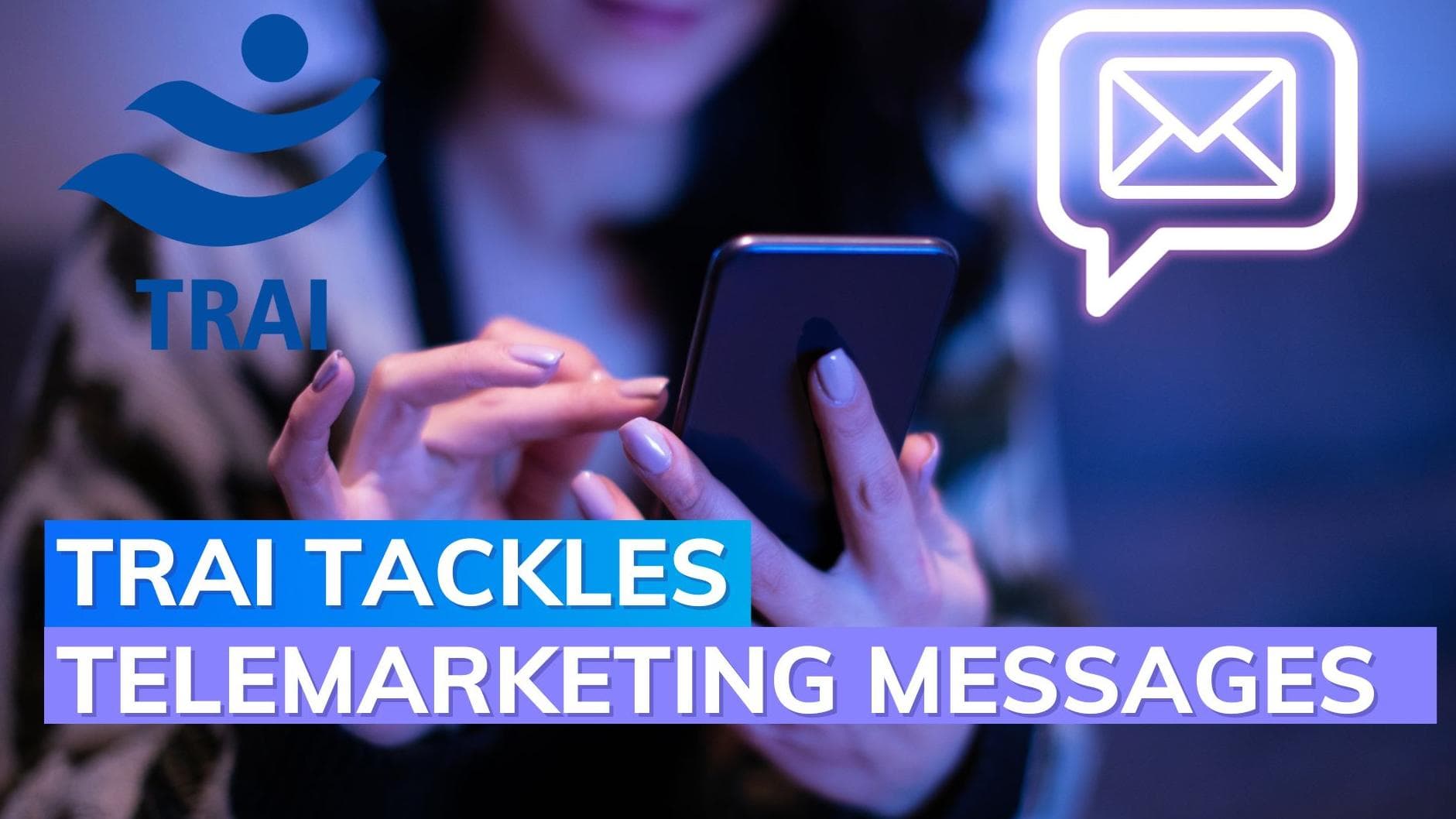 Telecom Regulatory Authority of India cracks down on annoying telemarketing messages