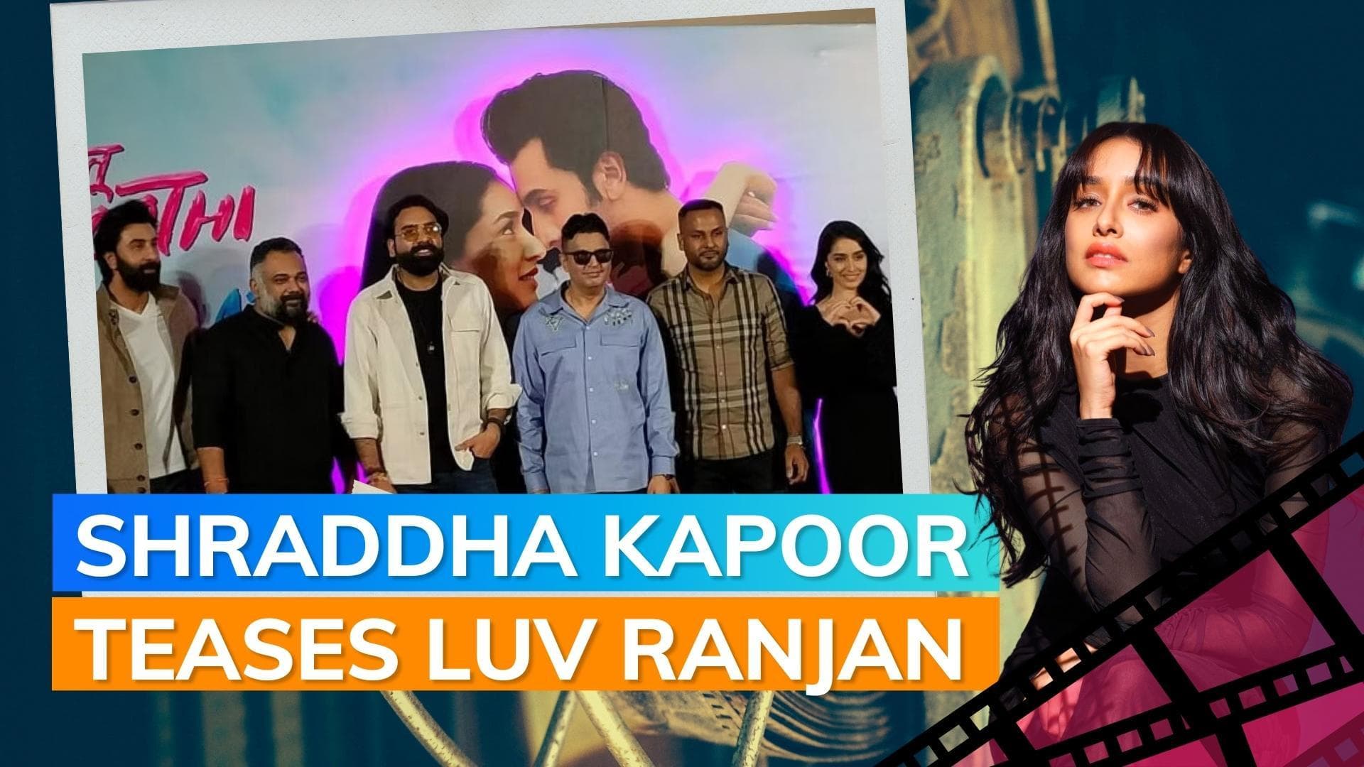 ‘Tu Jhoothi Main Makkar’: Shraddha Kapoor thanks Luv Ranjan for casting her and Ranbir Kapoor