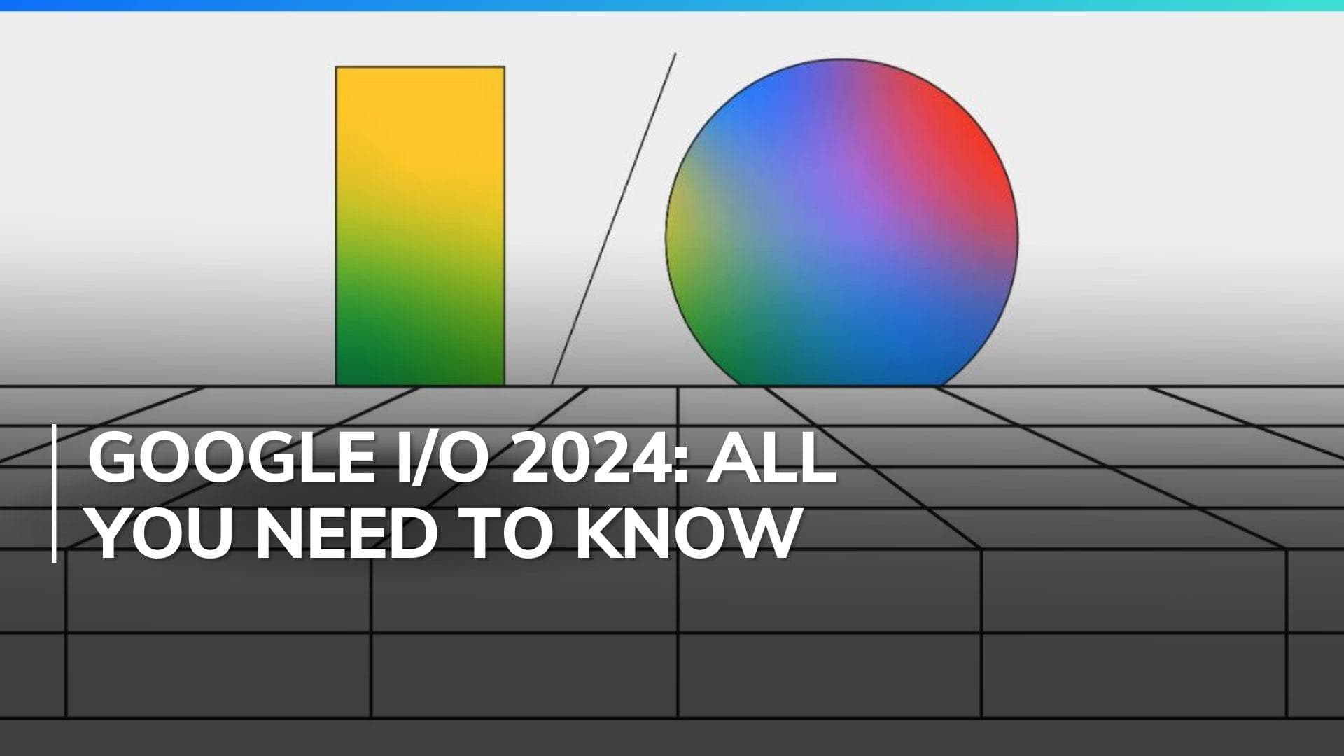 Google I/O 2024 scheduled for 14th May; Find out when and how to watch, what to expect and more