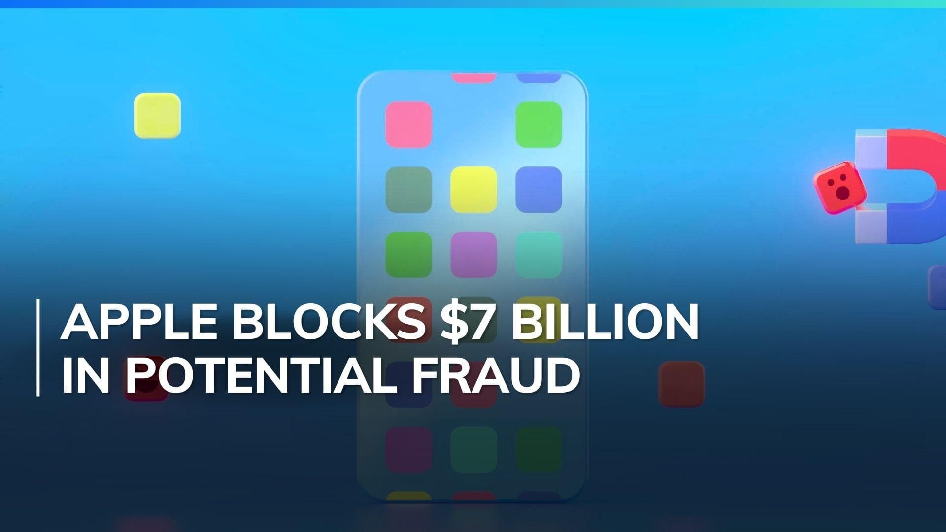 Apple blocked $7 billion in fraudulent transactions over 4 years alongside enhanced App Store security 