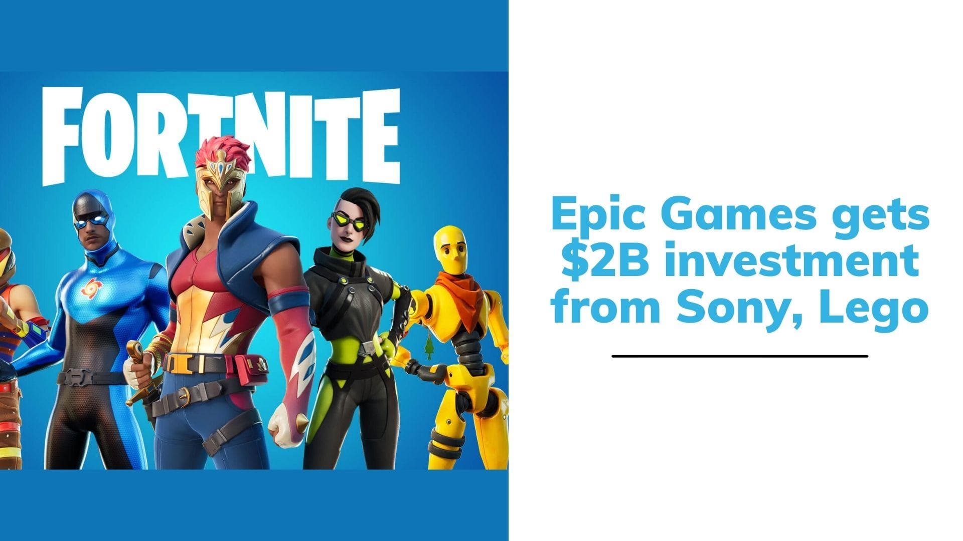 Epic Games raises $2 billion from Sony, Lego’s parent company to build metaverse for kids