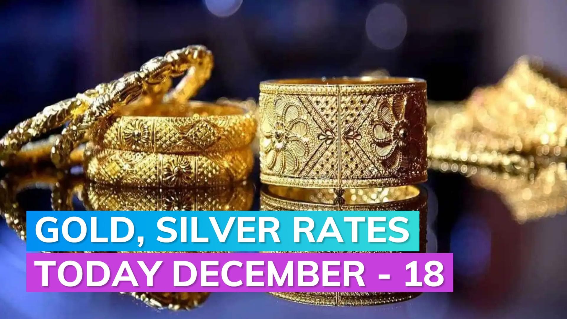Gold, Silver Rates today December 18, 2023: Check Prices in Mumbai, Delhi, Chennai