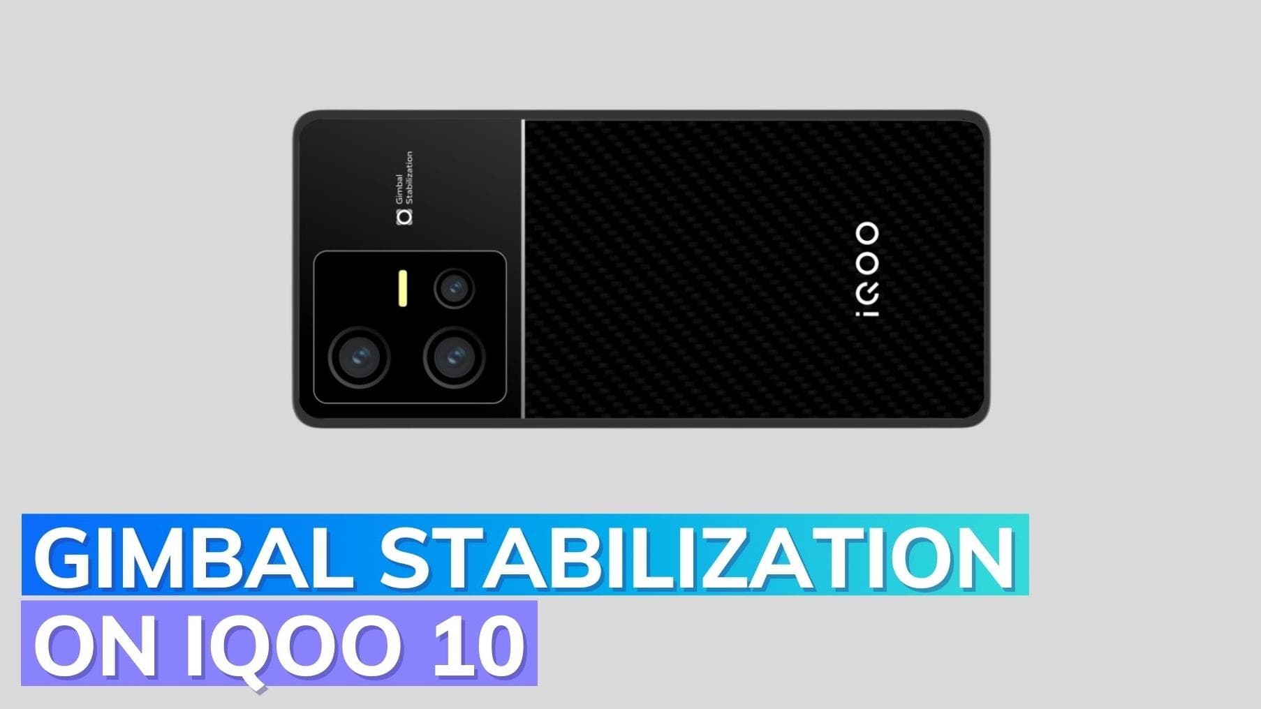 iQOO 10 to feature gimbal stabilization for its main camera