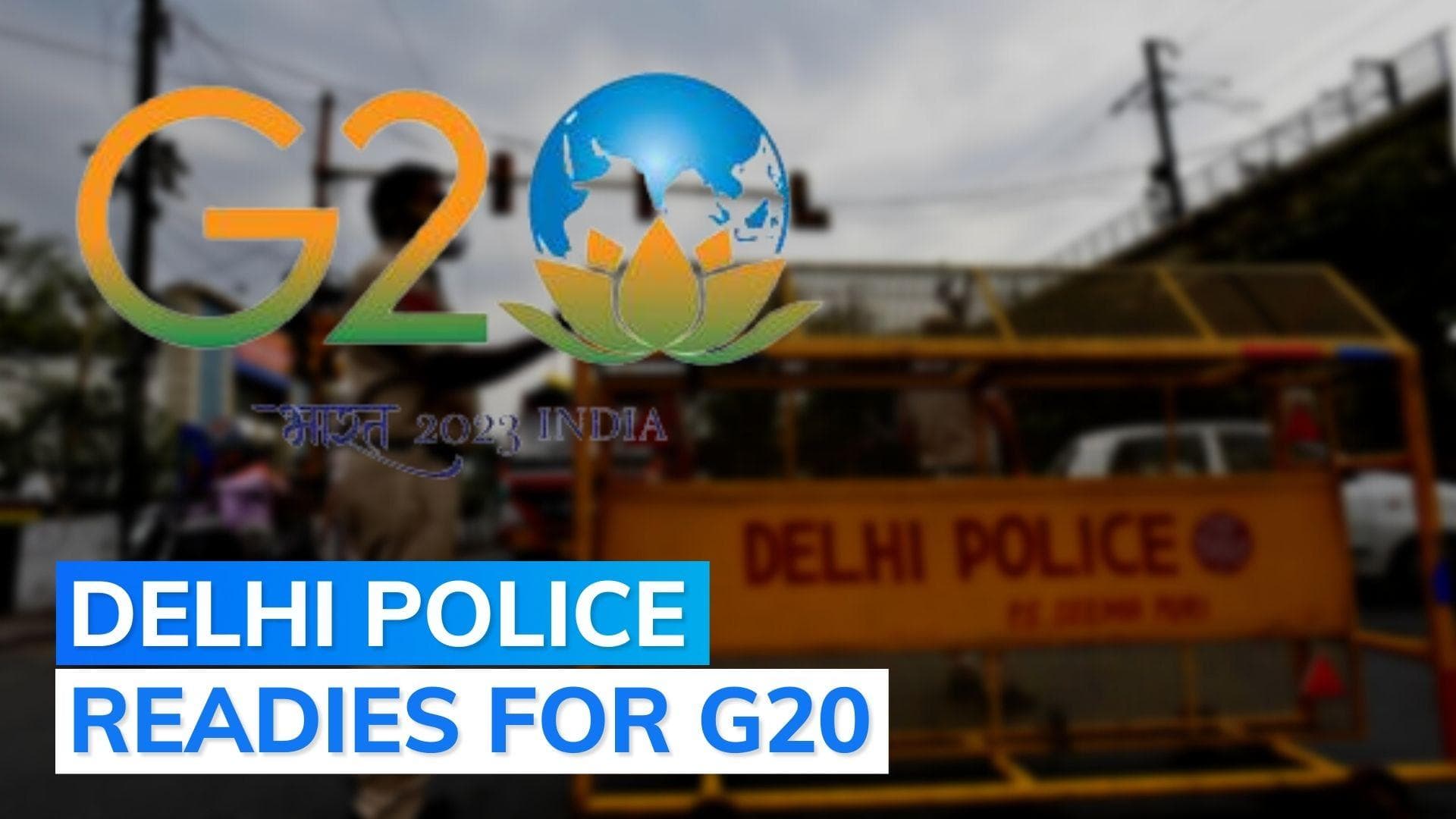 Ahead of G20 events, Delhi Police to procure 500 vehicles, high-tech security apparatus