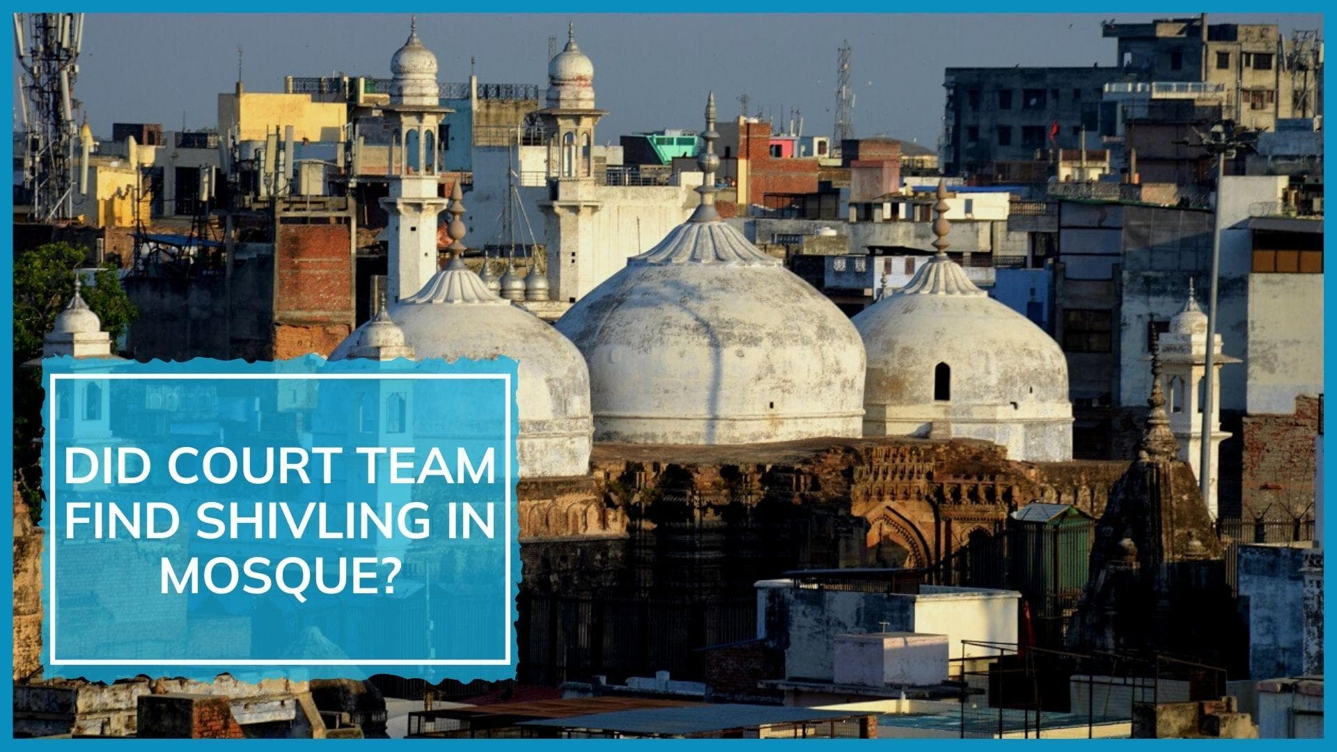 Shivling inside Gyanvapi mosque? Court seals pond amid claim & counter as video survey ends