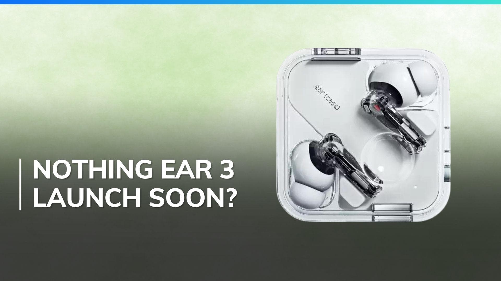 Nothing Ear (3) may launch on April 18; Two smartphones also expected