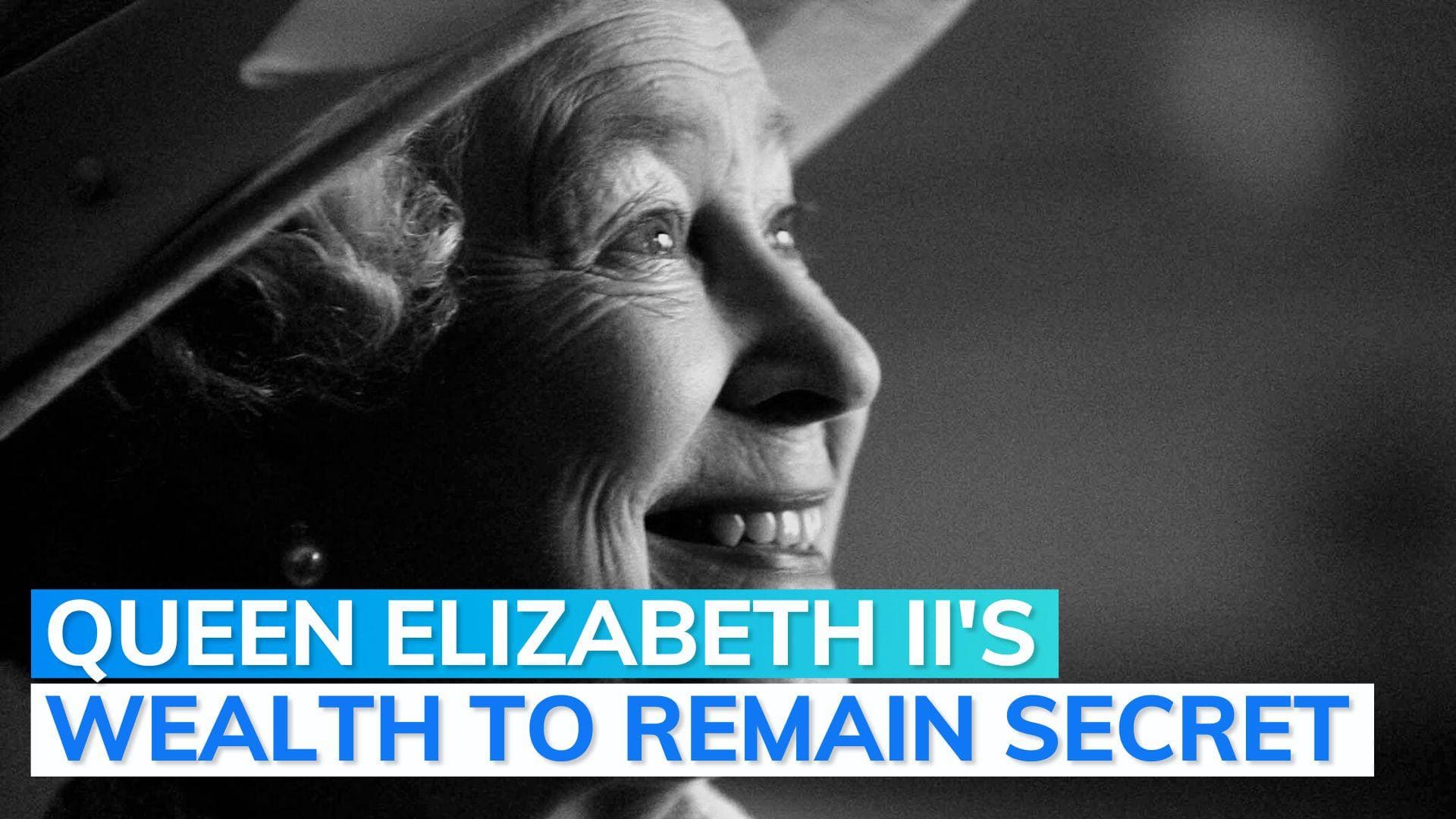 Here’s why Queen Elizabeth II’s wealth and will remain secret even after death