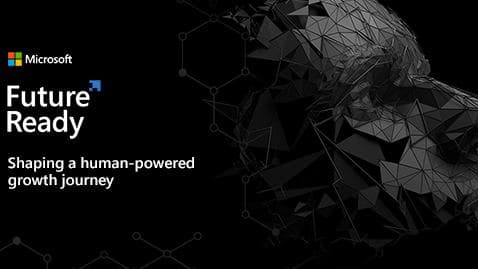 Microsoft Future Ready – Shaping A Human-Powered Growth Journey