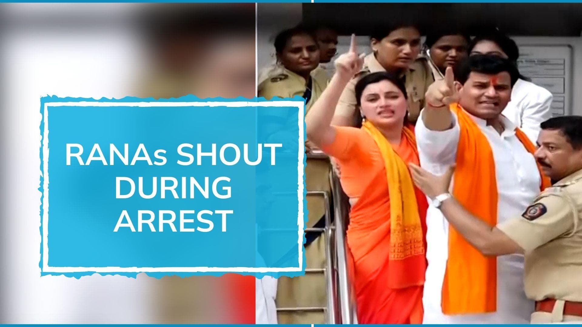 Drama during arrest of Navneet Rana, Ravi Rana over Hanuman Chalisa plan at CM Uddhav Thackeray's house