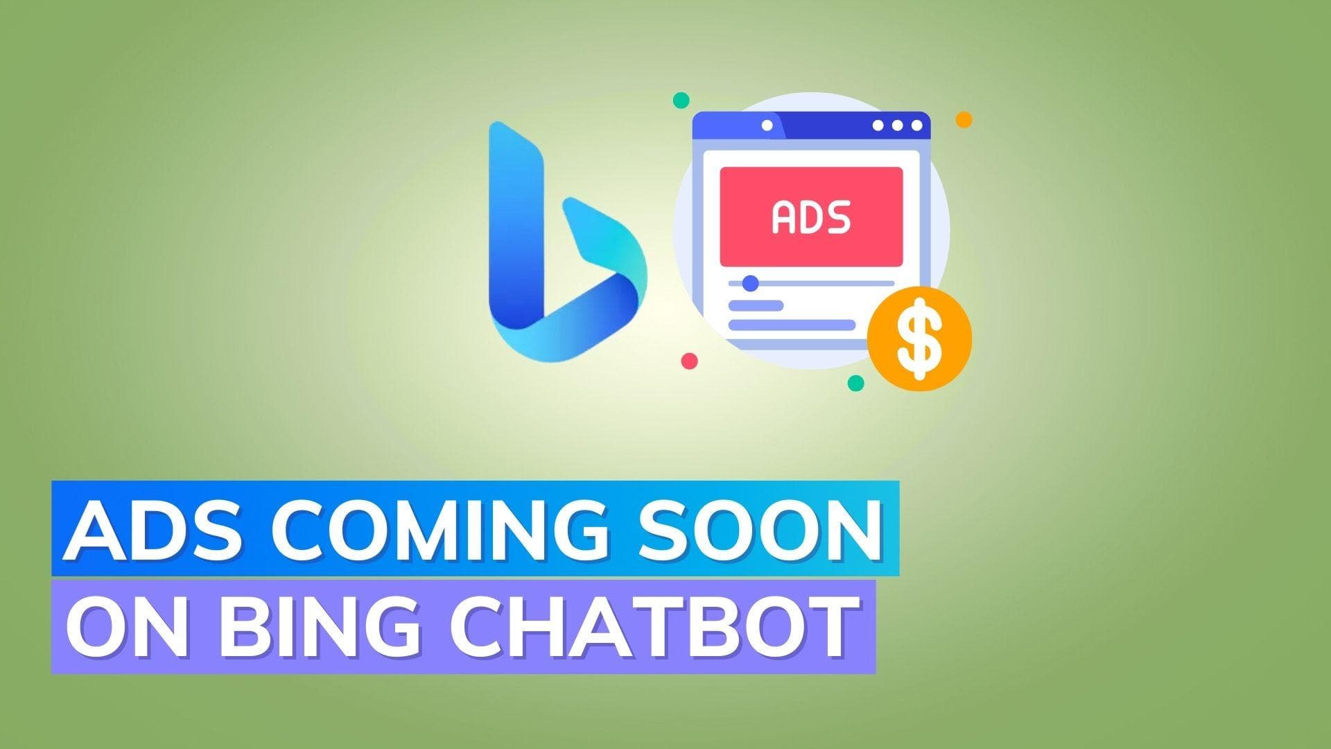 Bing AI chatbot to soon feature ads