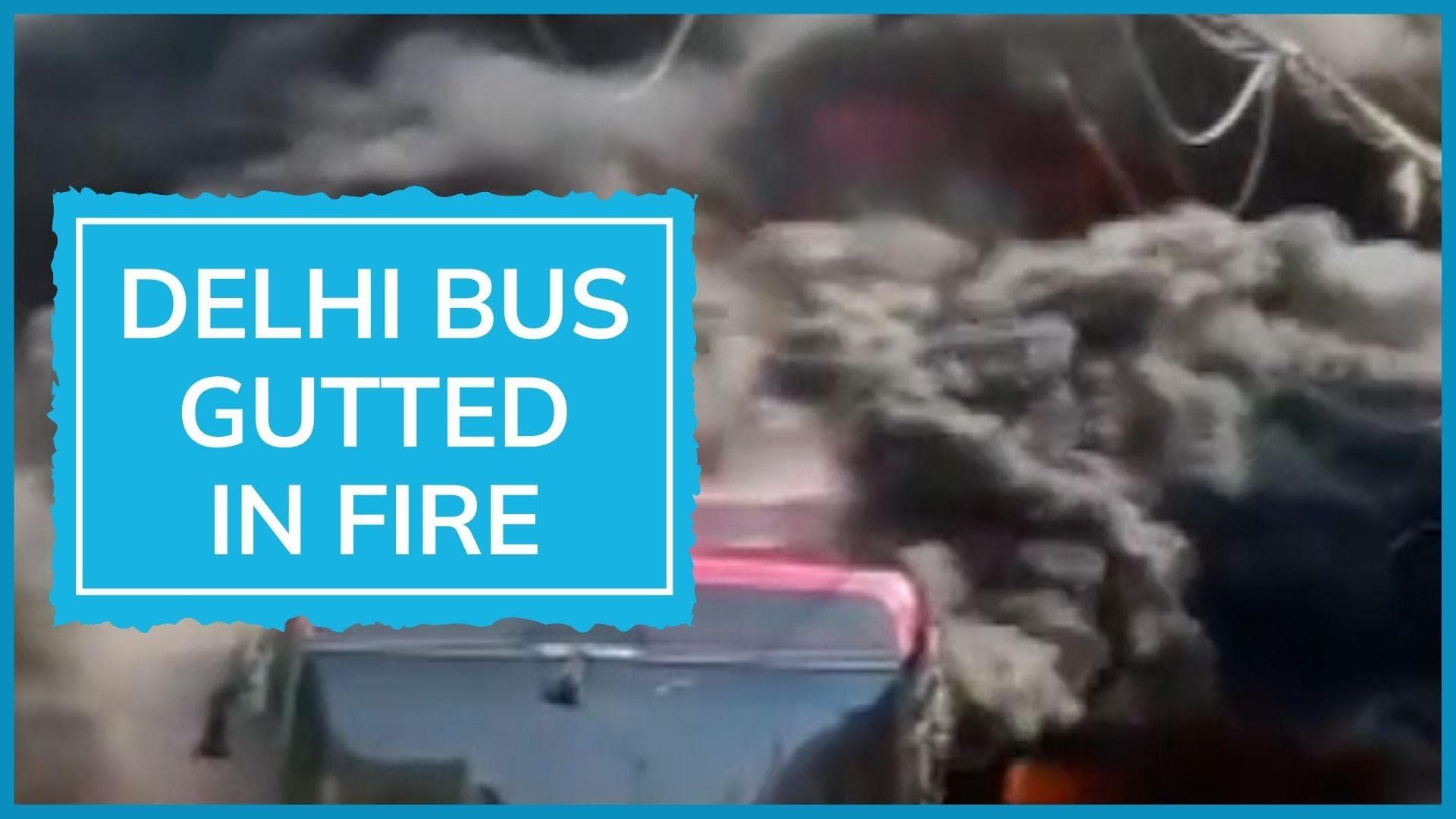 WATCH: empty bus bursts into flames in Delhi
