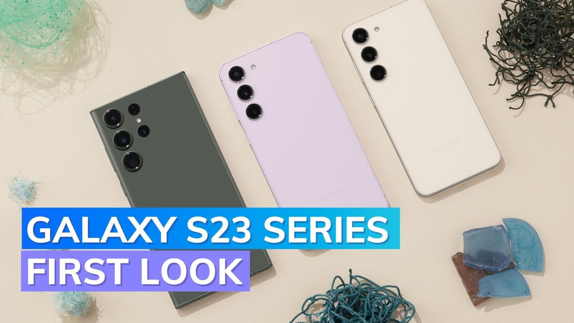 Samsung Galaxy S23, S23 Plus and S23 Ultra: First look