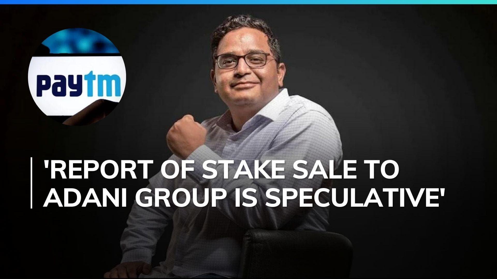 Paytm denies report of stake sale deal with Adani Group