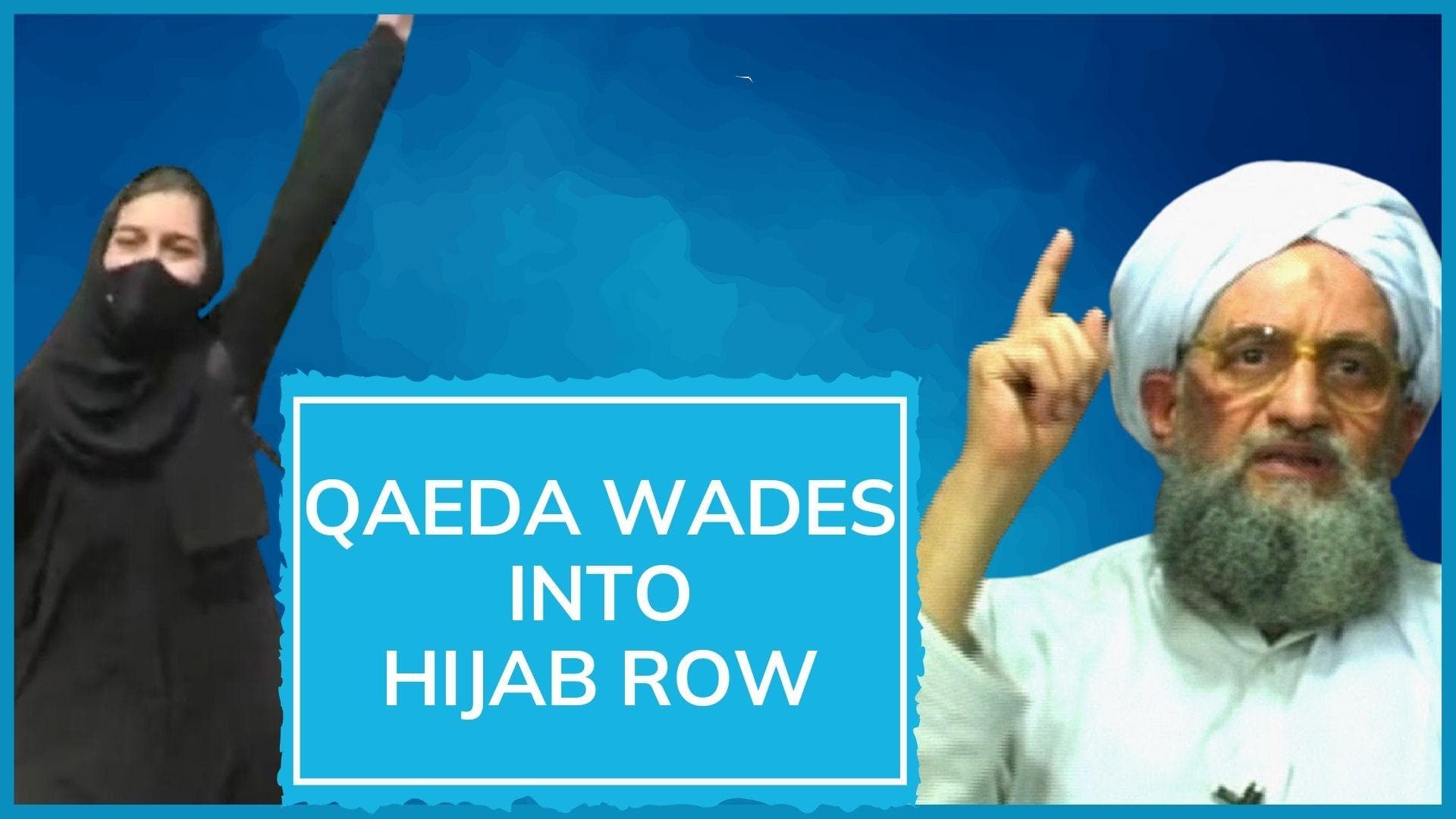 Al Qaeda chief Ayman Al Zawahiri wades into Karnataka hijab row, asks Indian Muslims to unite