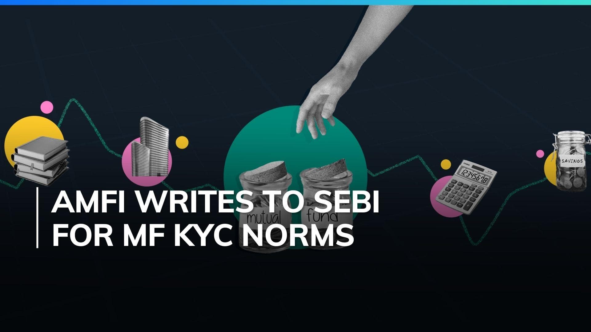 AMFI raises concerns over new mutual fund KYC norms, write to SEBI: Report