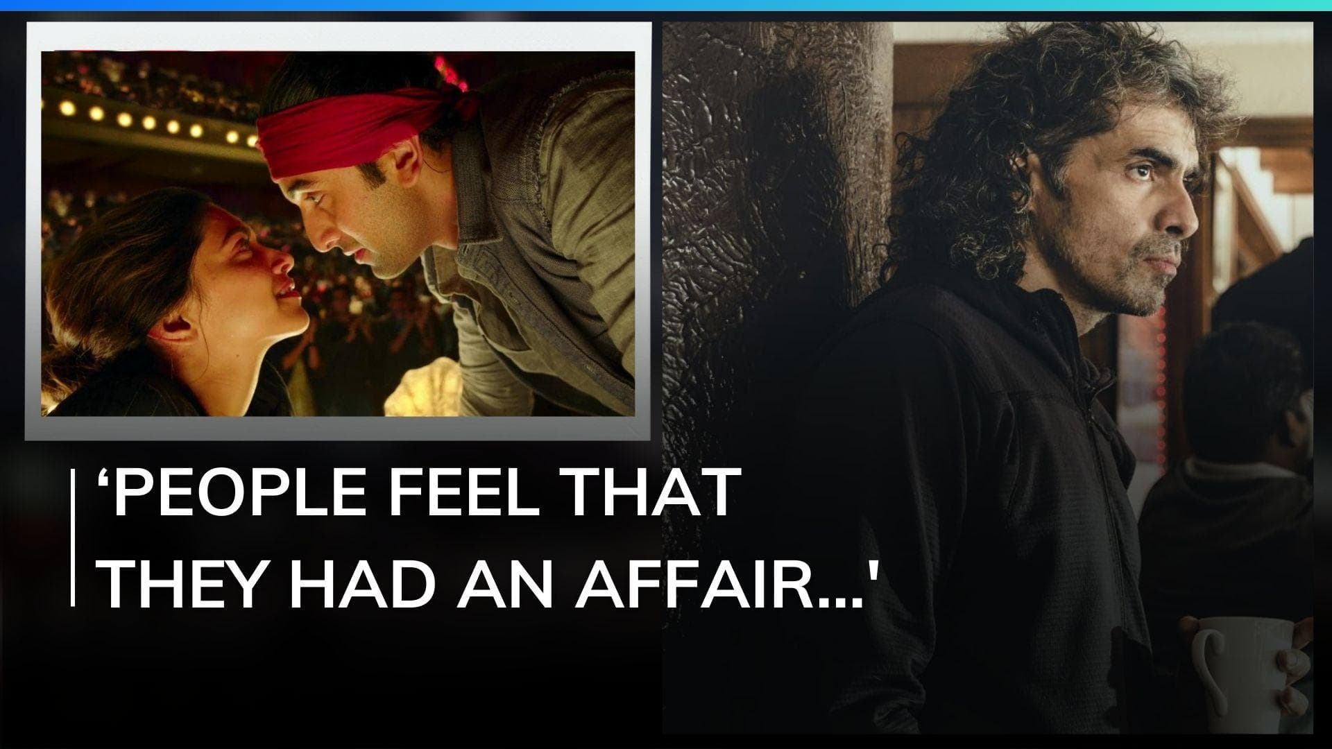 Imtiaz Ali on Ranbir Kapoor-Deepika Padukone’s chemistry in ‘Tamasha’: ‘They have the love for acting'