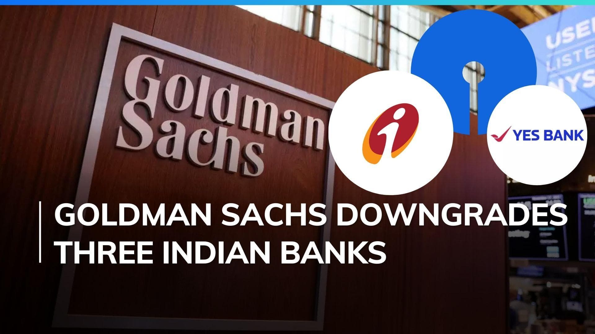 Goldman Sachs downgrades SBI, ICICI, Yes Bank, says headwinds intensifying for financial services
