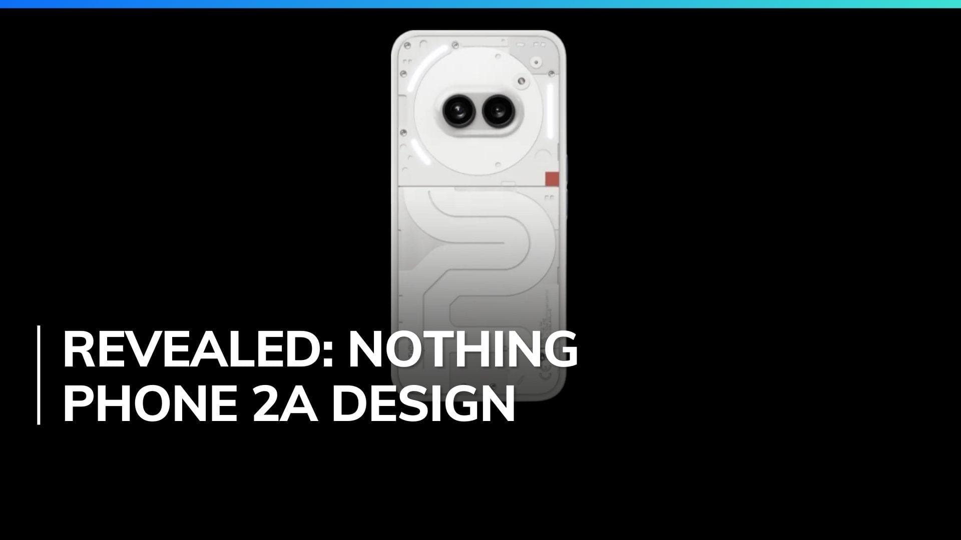 Nothing Phone 2a design revealed: Transparent design & upgraded Glyph lights