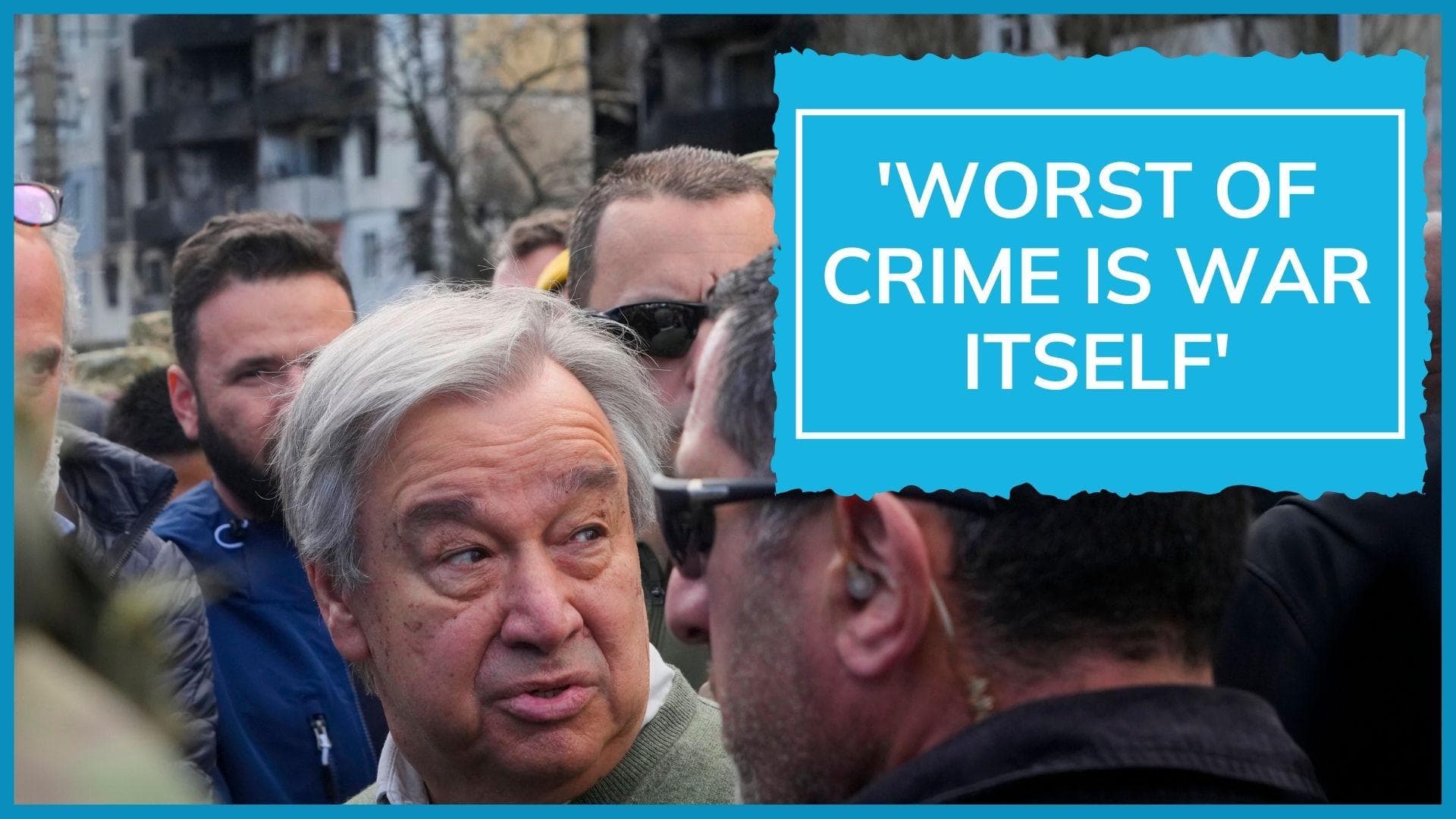 UN chief Guterres tours war-ravaged areas outside Kyiv; Watch him send tough message to Russia