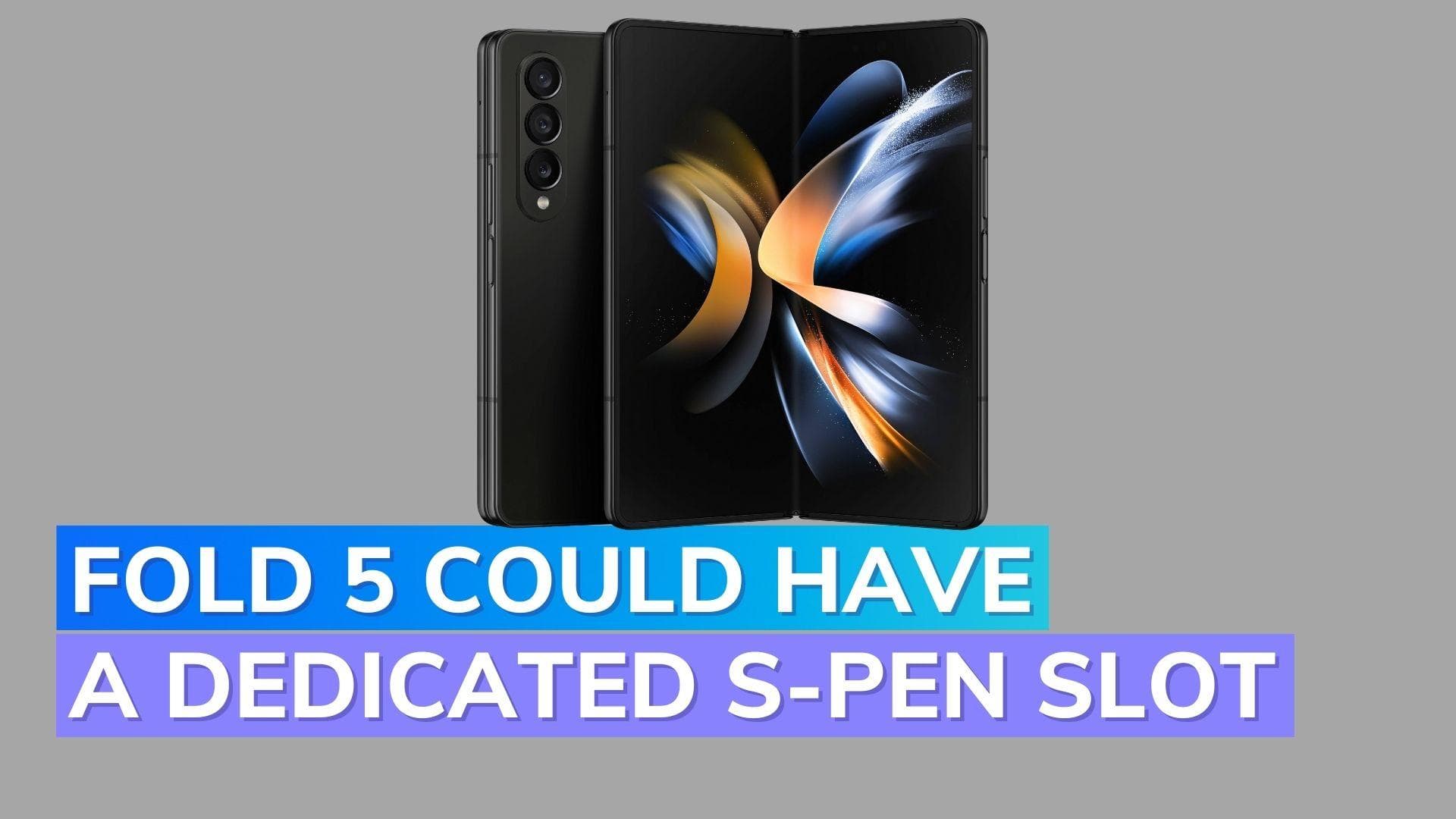 Galaxy Z Fold 5 could have a dedicated S-Pen slot
